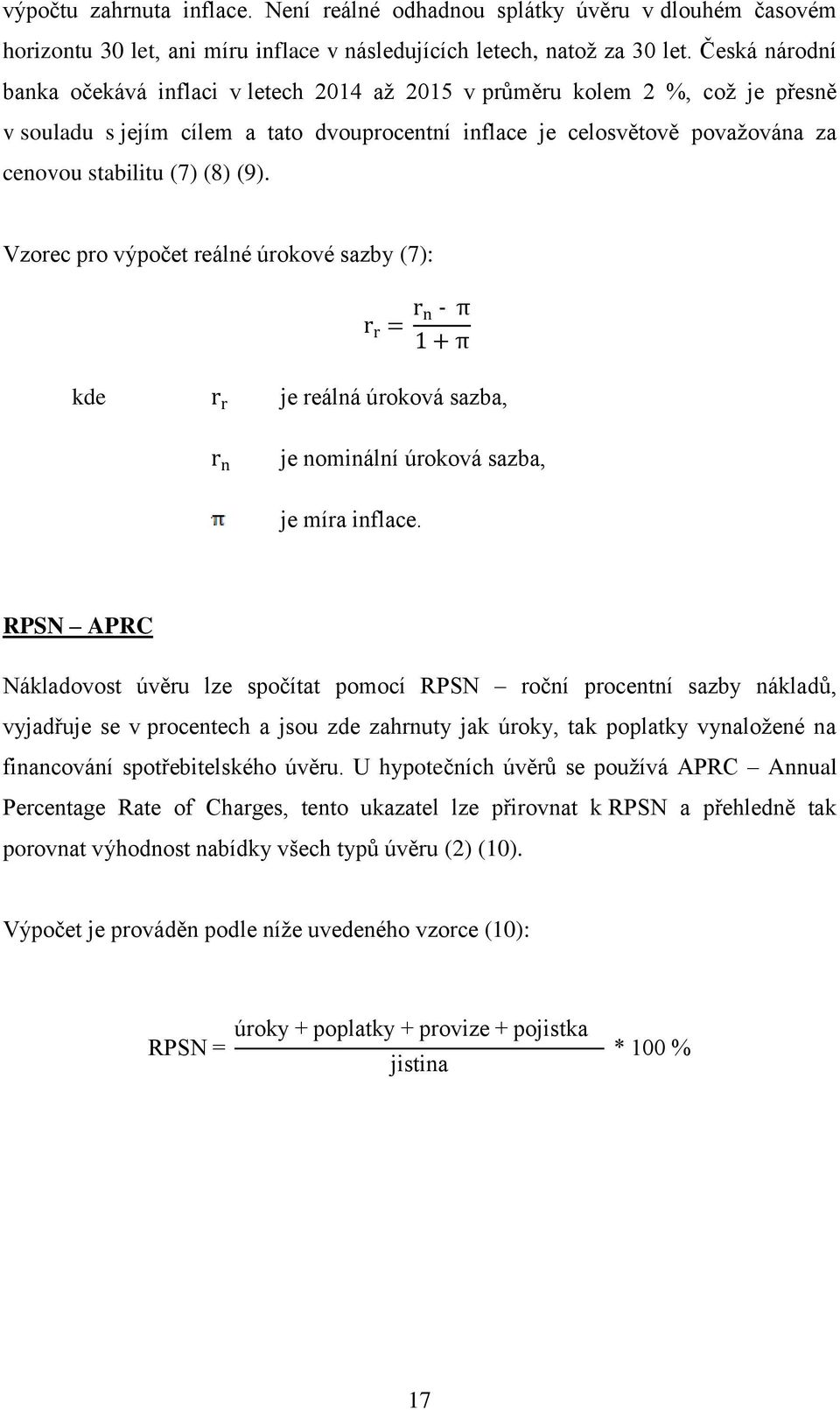 (8) (9). Vzorec pro výpočet reálné úrokové sazby (7): kde je reálná úroková sazba, je nominální úroková sazba, je míra inflace.