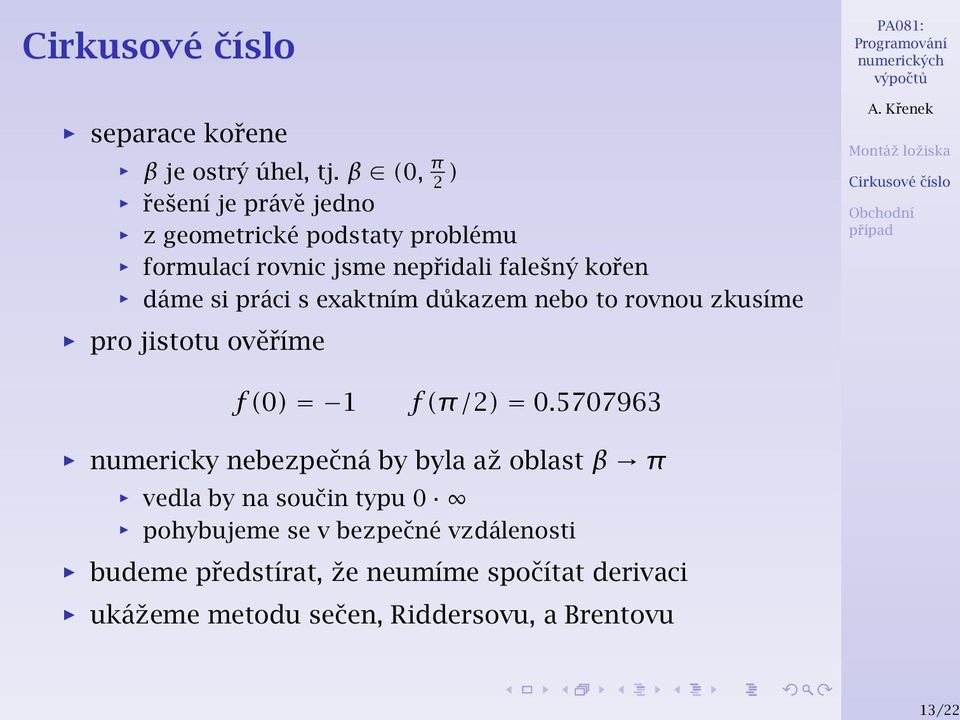 dáme si práci s exaktním důkazem nebo to rovnou zkusíme pro jistotu ověříme f (0) = 1 f (π/2) = 0.