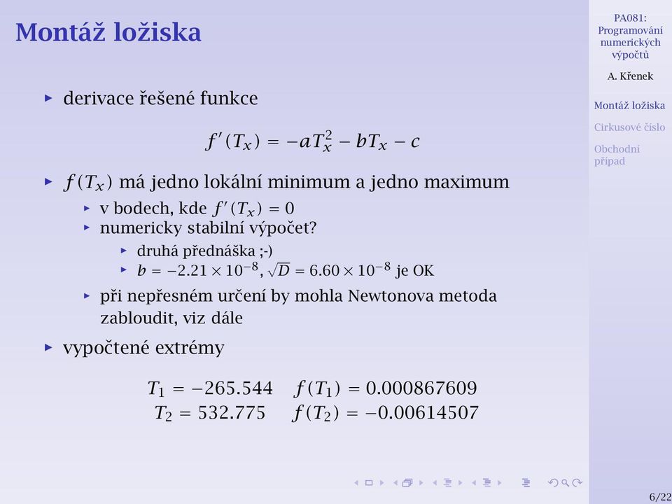 druhá přednáška ;-) b = 2.21 10 8, D = 6.