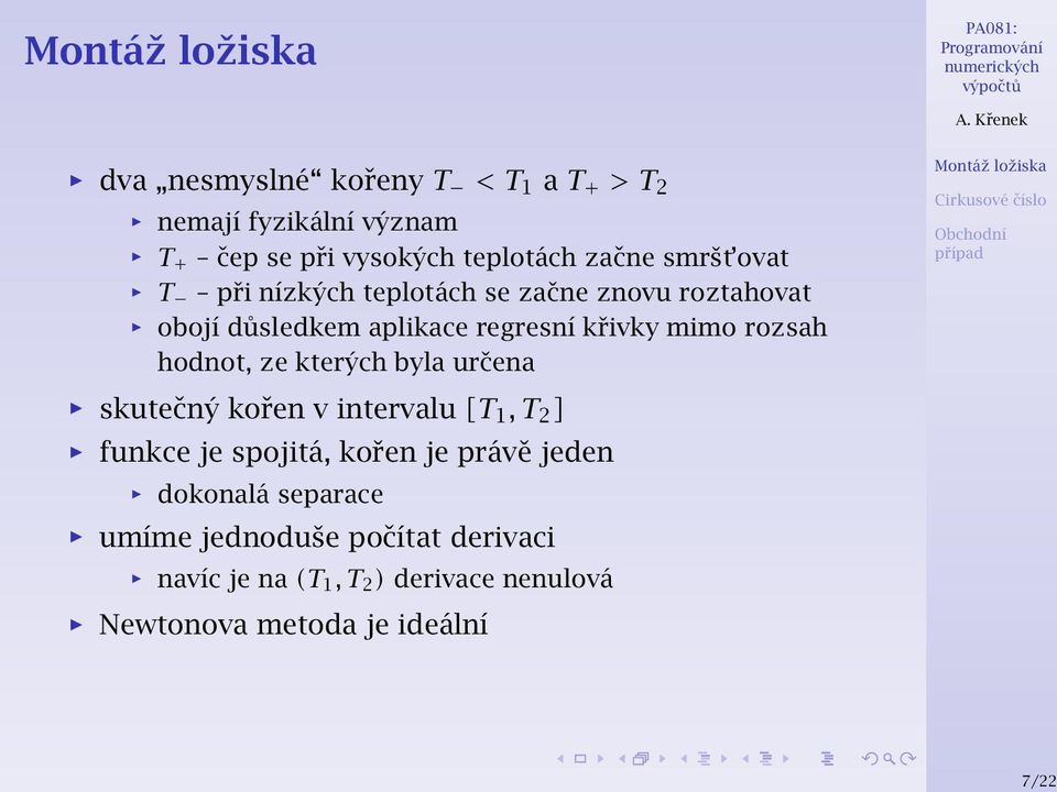 hodnot, ze kterých byla určena skutečný kořen v intervalu [T 1, T 2 ] funkce je spojitá, kořen je právě jeden