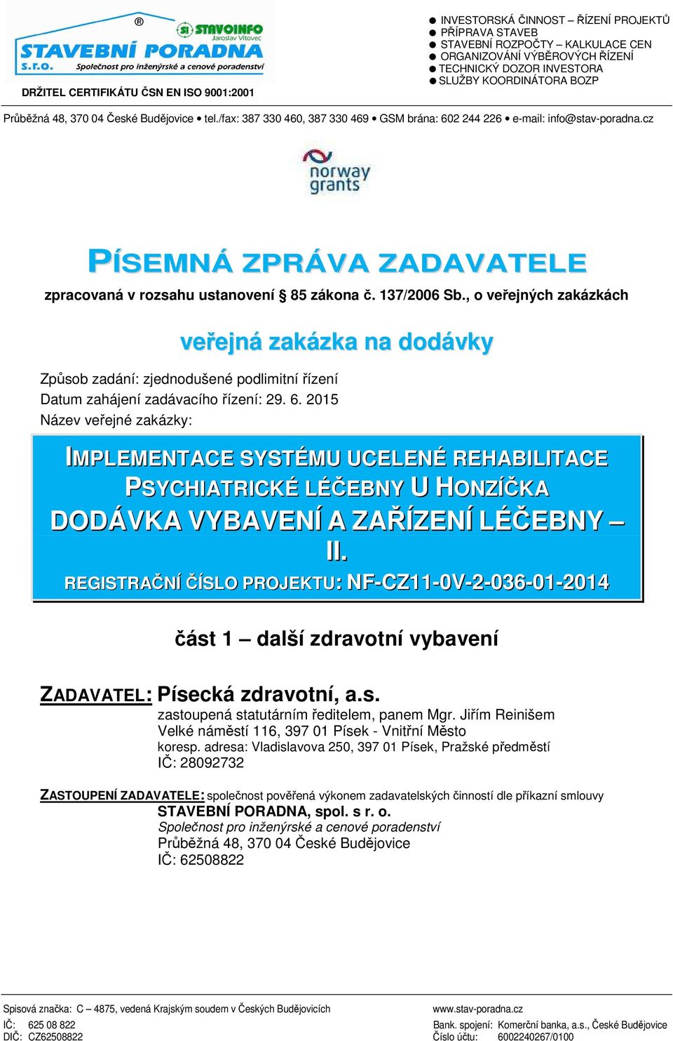 cz PÍSEMNÁ ZPRÁVA ZADAVATELE zpracovaná v rozsahu ustanovení 85 zákona č. 137/2006 Sb.