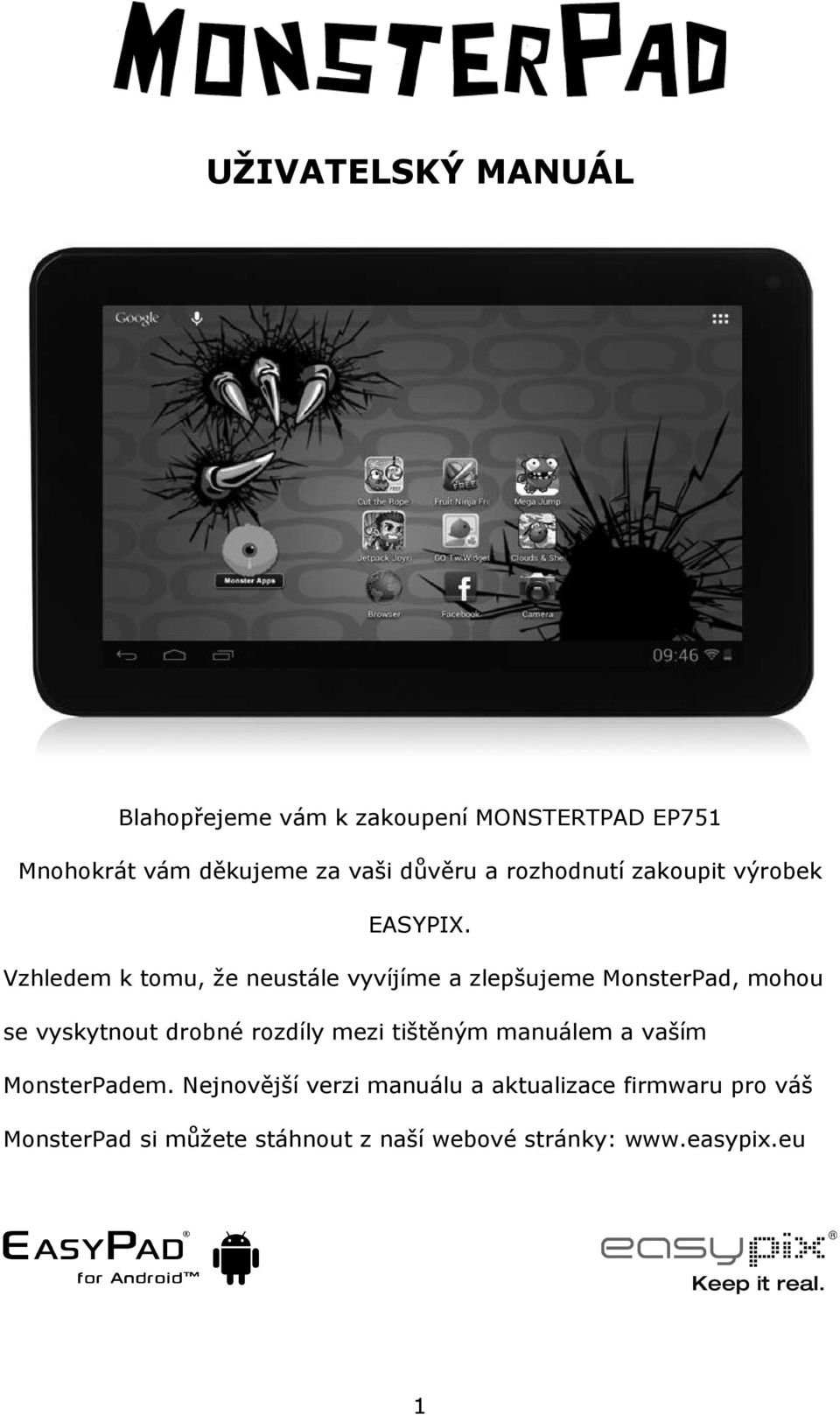 Vzhledem k tomu, že neustále vyvíjíme a zlepšujeme MonsterPad, mohou se vyskytnout drobné rozdíly mezi