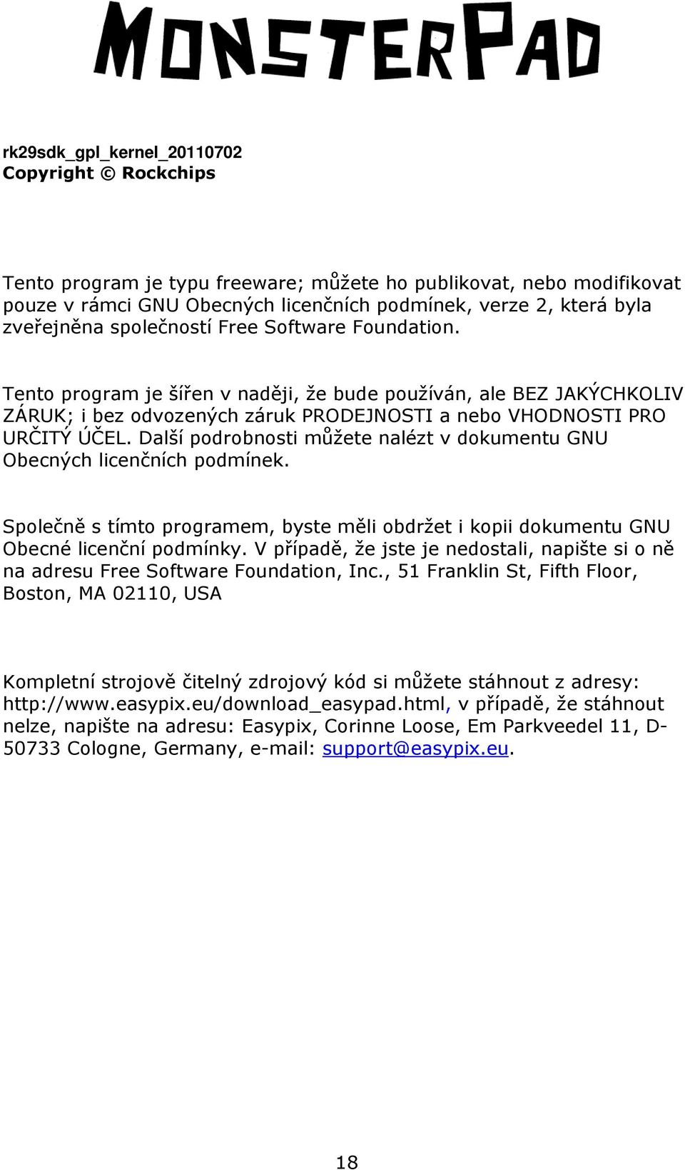 Další podrobnosti můžete nalézt v dokumentu GNU Obecných licenčních podmínek. Společně s tímto programem, byste měli obdržet i kopii dokumentu GNU Obecné licenční podmínky.