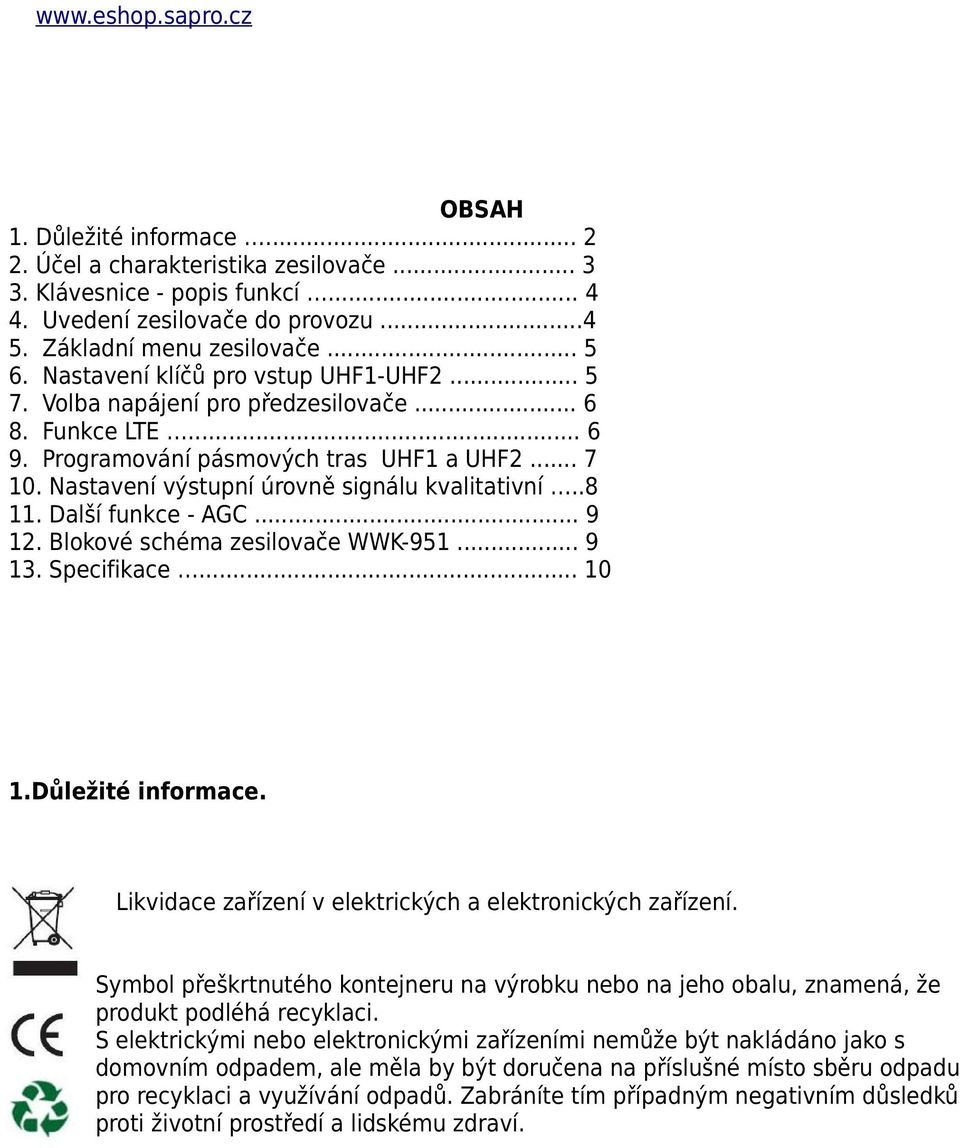 Nastavení výstupní úrovně signálu kvalitativní..8 11. Další funkce - AGC... 9 12. Blokové schéma zesilovače WWK-951... 9 13. Specifikace... 10 1.Důležité informace.