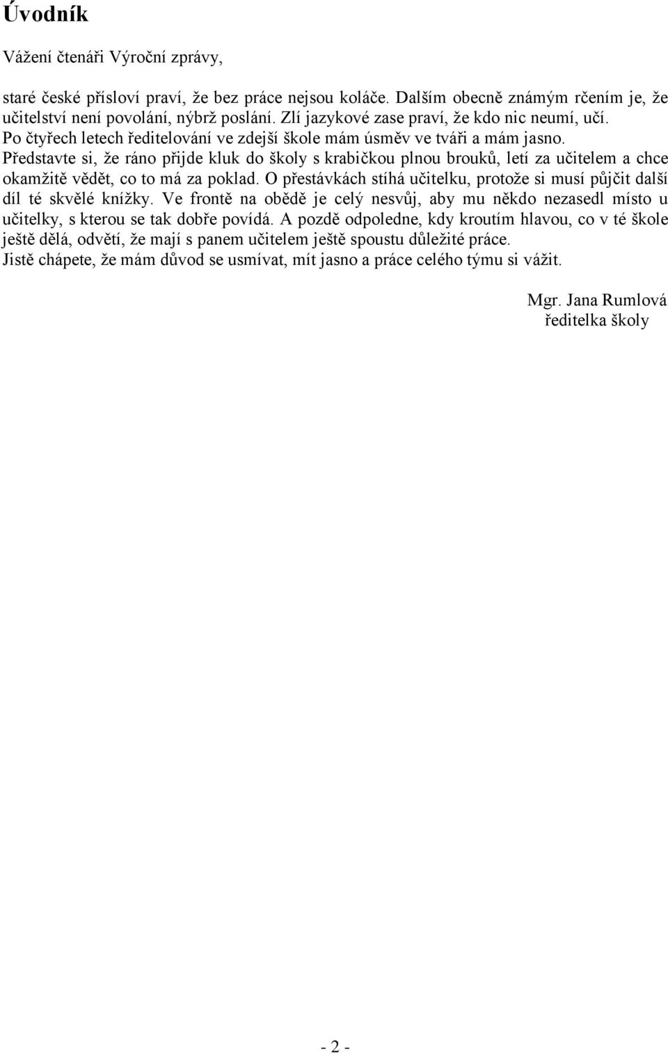 Představte si, že ráno přijde kluk do školy s krabičkou plnou brouků, letí za učitelem a chce okamžitě vědět, co to má za poklad.