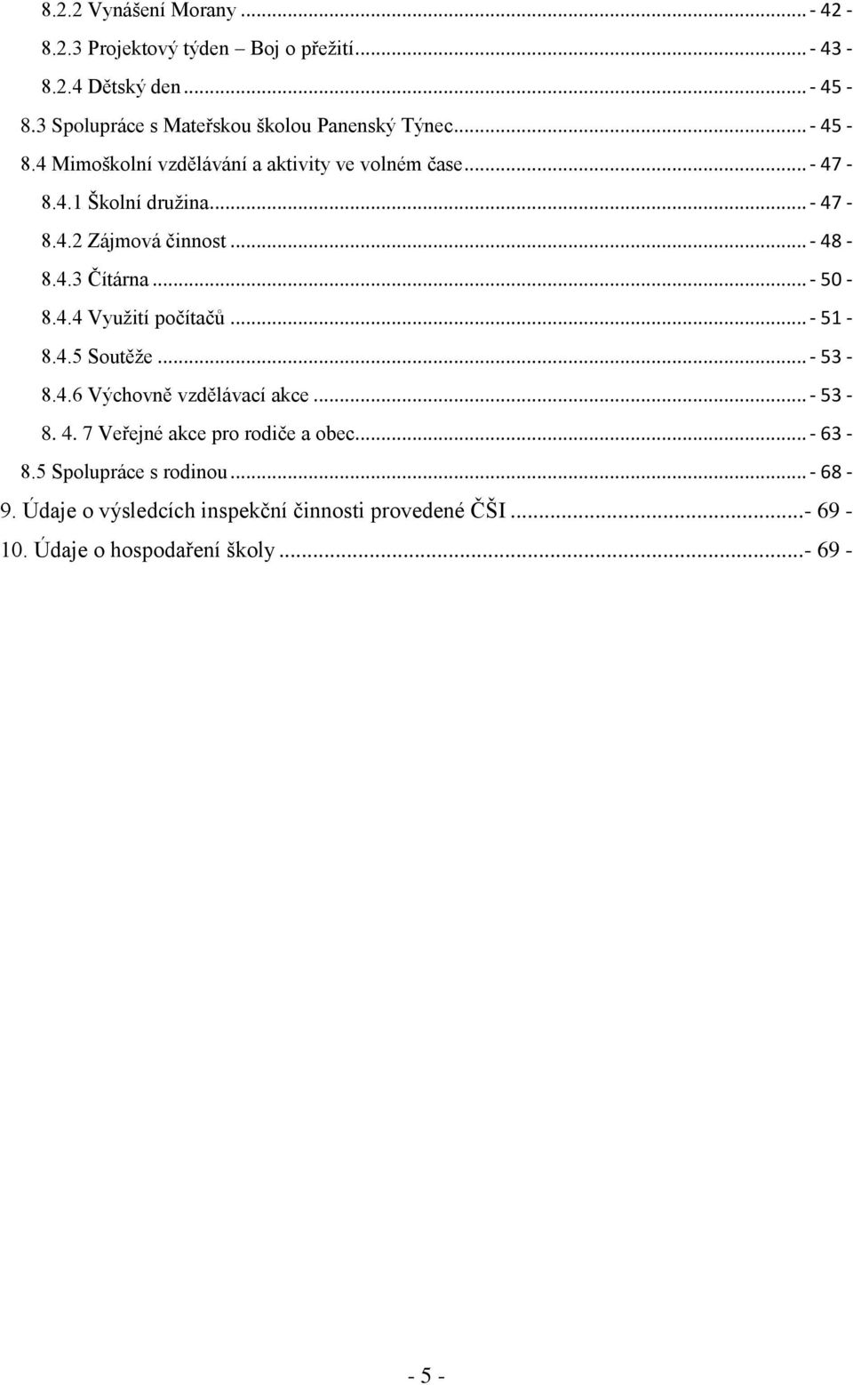 .. - 48-8.4.3 Čítárna... - 50-8.4.4 Využití počítačů... - 51-8.4.5 Soutěže... - 53-8.4.6 Výchovně vzdělávací akce... - 53-8. 4. 7 Veřejné akce pro rodiče a obec.