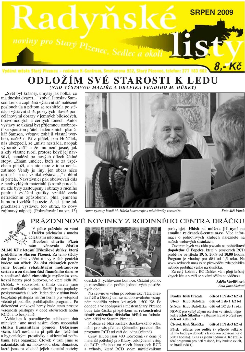 a ãern ch tónech. Autor v stavy se ukázal b t pfiíjemnou osobností se spoustou pfiátel.