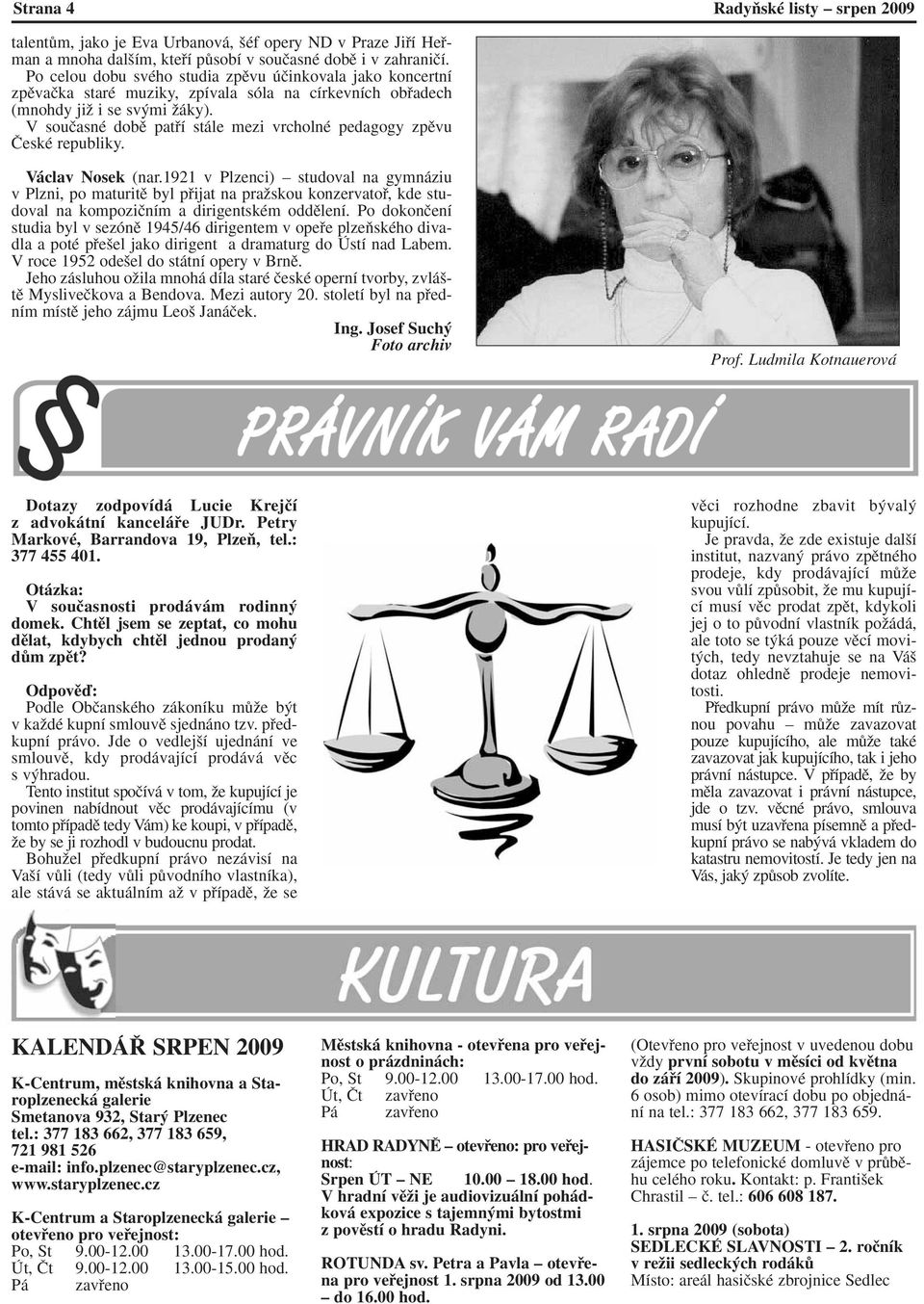V souãasné dobû patfií stále mezi vrcholné pedagogy zpûvu âeské republiky. Václav Nosek (nar.