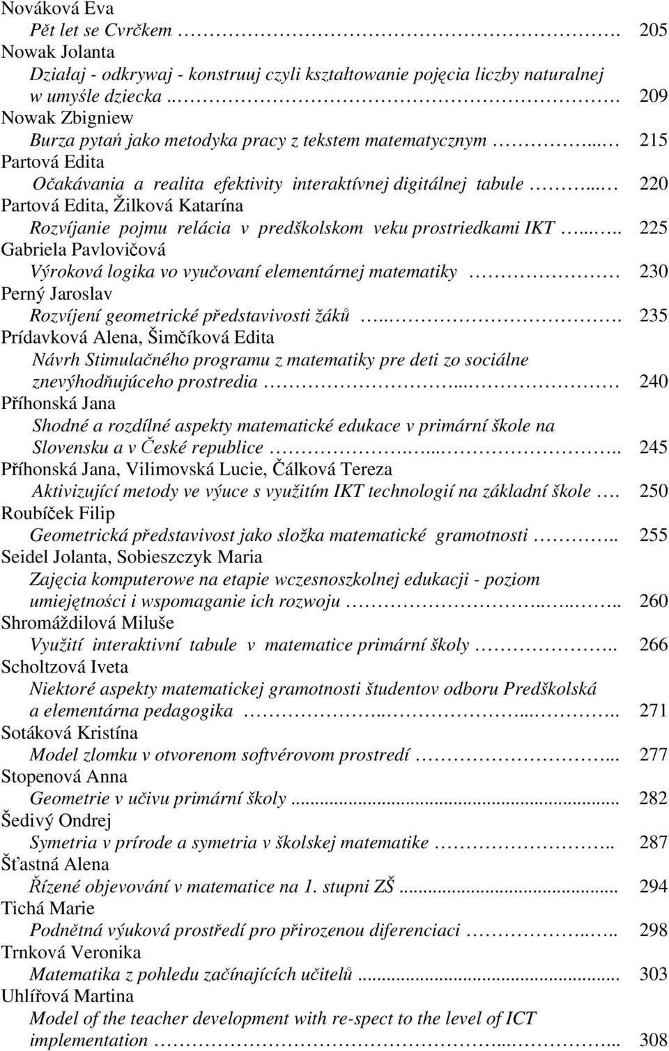 .. 220 Partová Edita, Žilková Katarína Rozvíjanie pojmu relácia v predškolskom veku prostriedkami IKT.