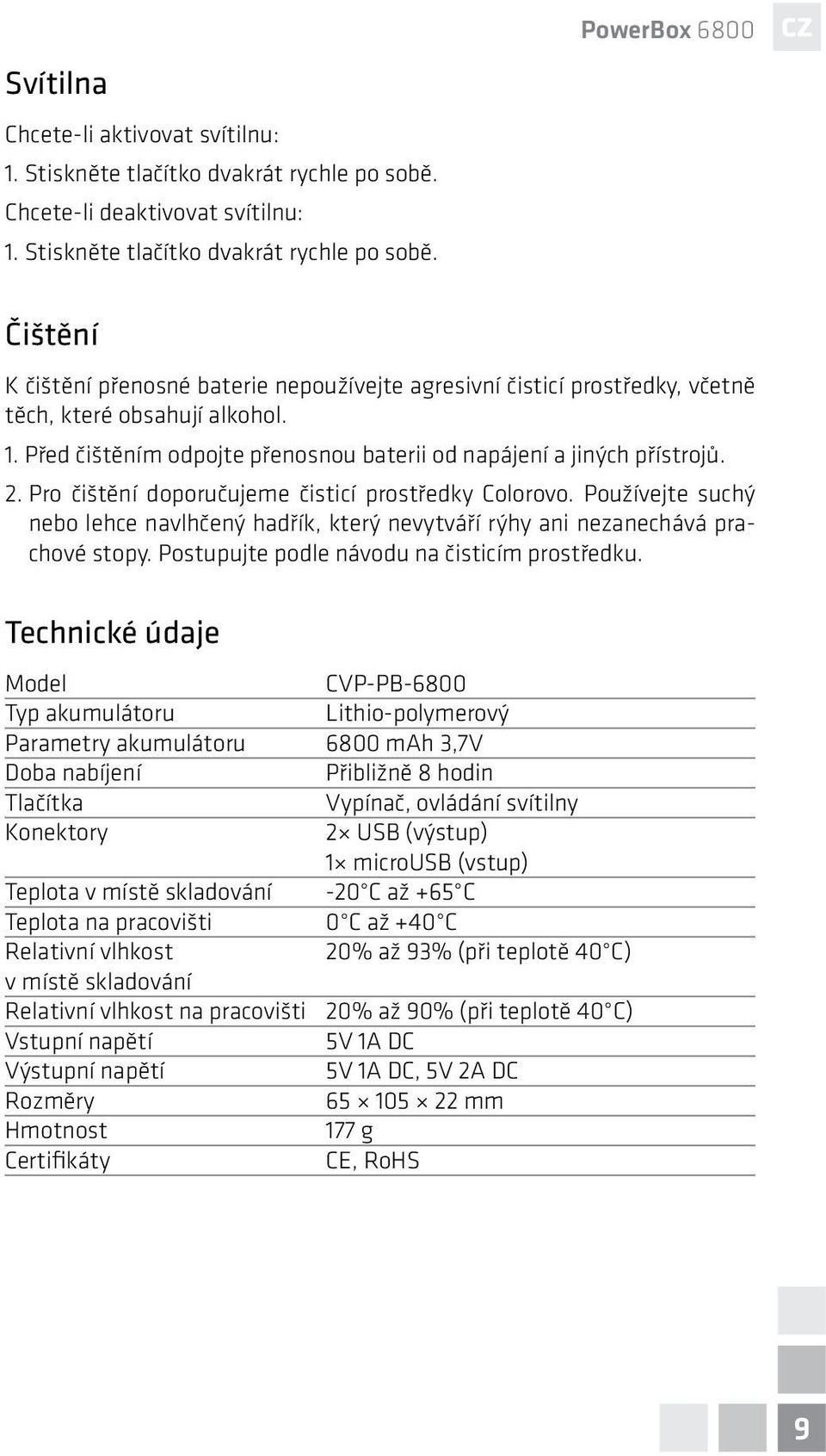 PowerBox 6800 Čištění K čištění přenosné baterie nepoužívejte agresivní čisticí prostředky, včetně těch, které obsahují alkohol. 1.