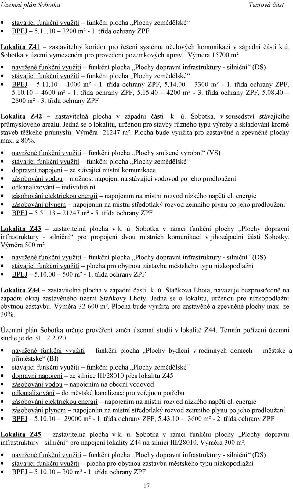 třída ochrany ZPF, 5.15.40 4200 m² - 3. třída ochrany ZPF, 5.08.40 2600 m² - 3. třída ochrany ZPF Lokalita Z42 zastavitelná plocha v západní části k. ú.