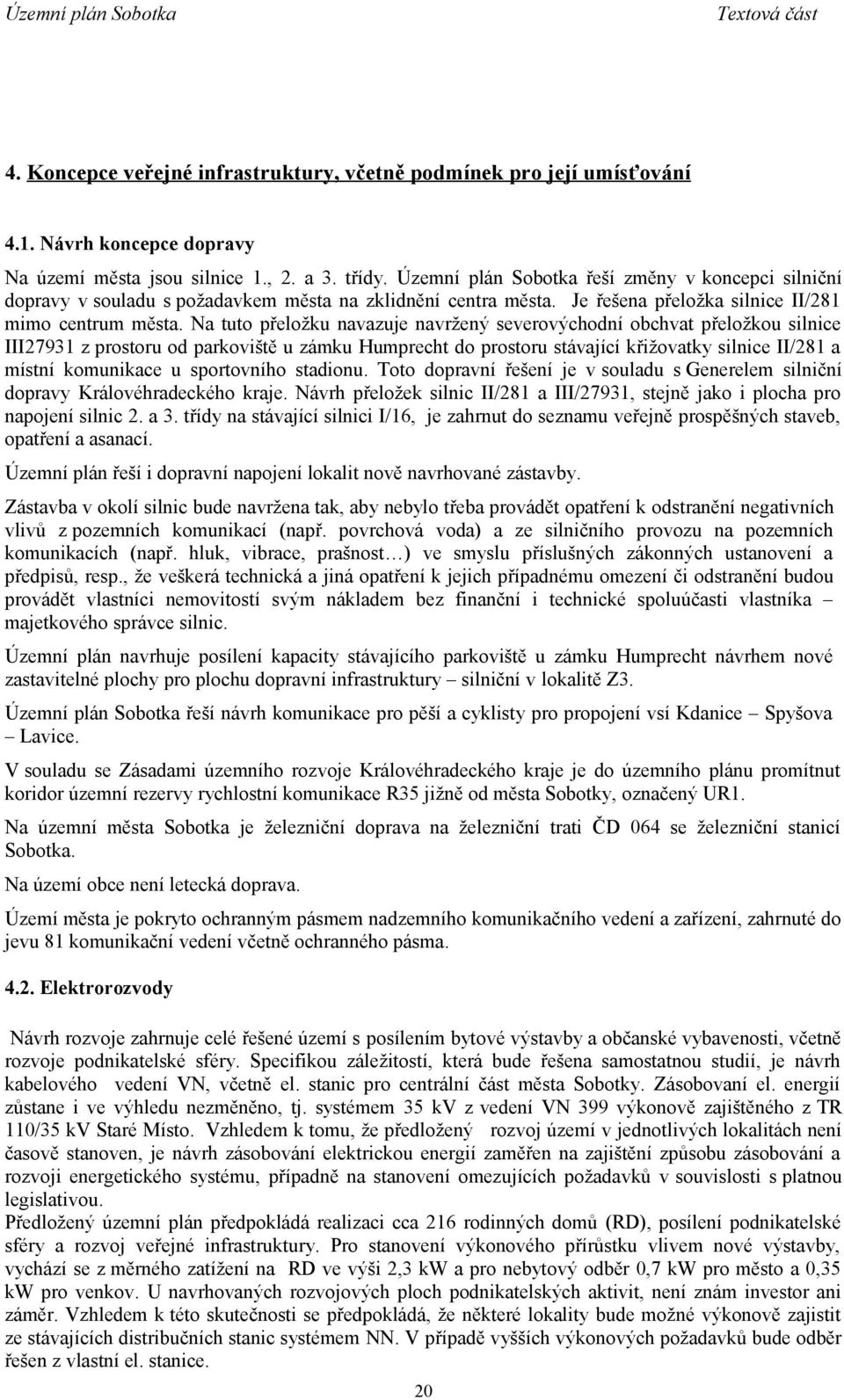 Na tuto přeložku navazuje navržený severovýchodní obchvat přeložkou silnice III27931 z prostoru od parkoviště u zámku Humprecht do prostoru stávající křižovatky silnice II/281 a místní komunikace u