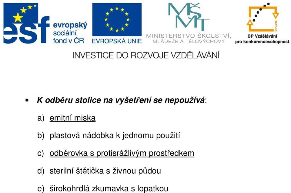 c) odběrovka s protisrážlivým prostředkem d)