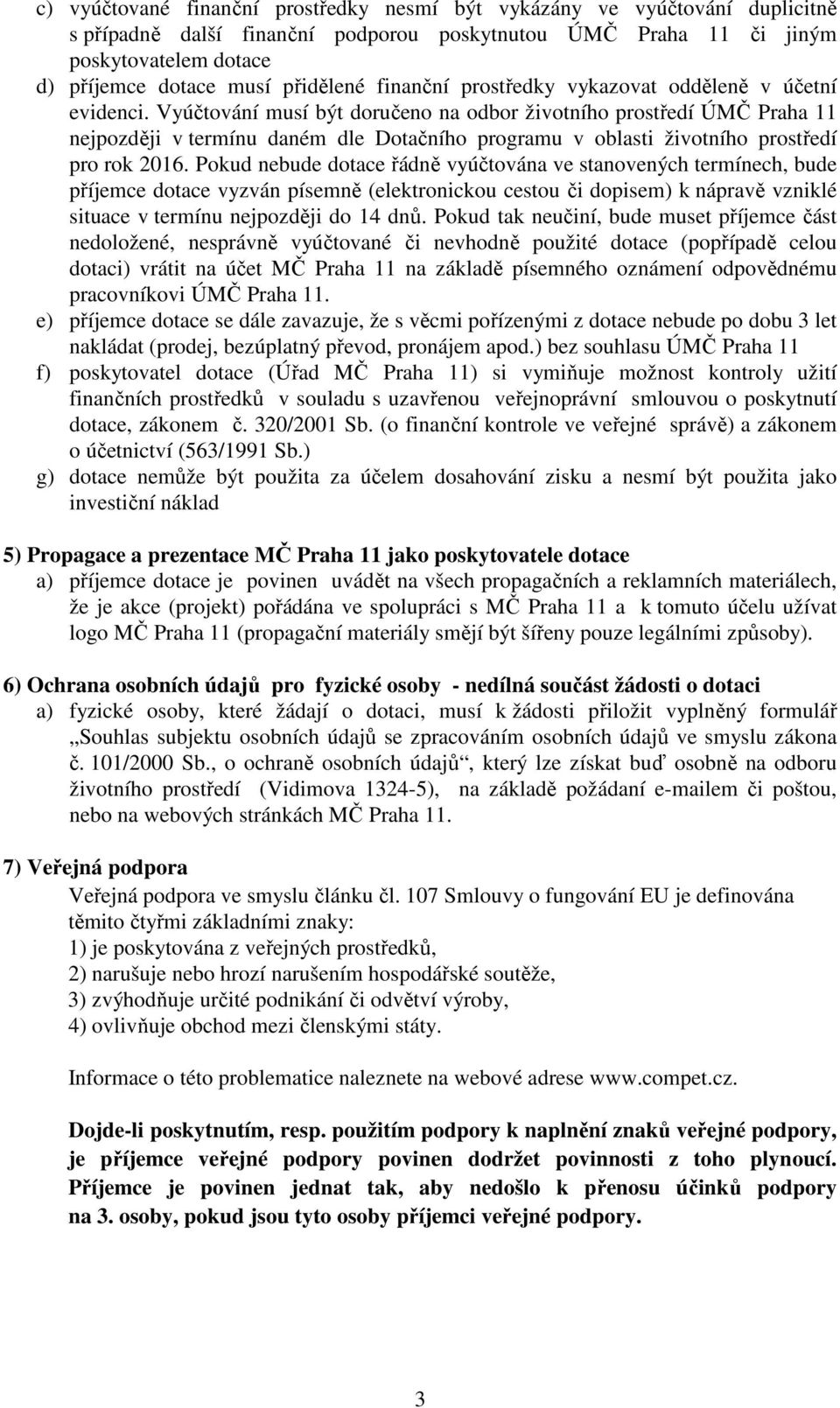 Vyúčtování musí být doručeno na odbor životního prostředí ÚMČ Praha 11 nejpozději v termínu daném dle Dotačního programu v oblasti životního prostředí pro rok 2016.