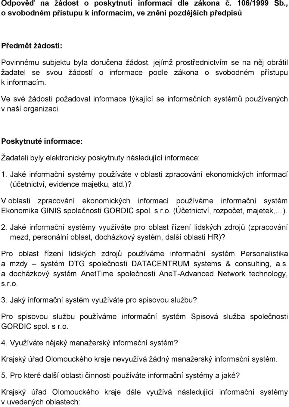 informace podle zákona o svobodném přístupu k informacím. Ve své žádosti požadoval informace týkající se informačních ů používaných v naší organizaci.