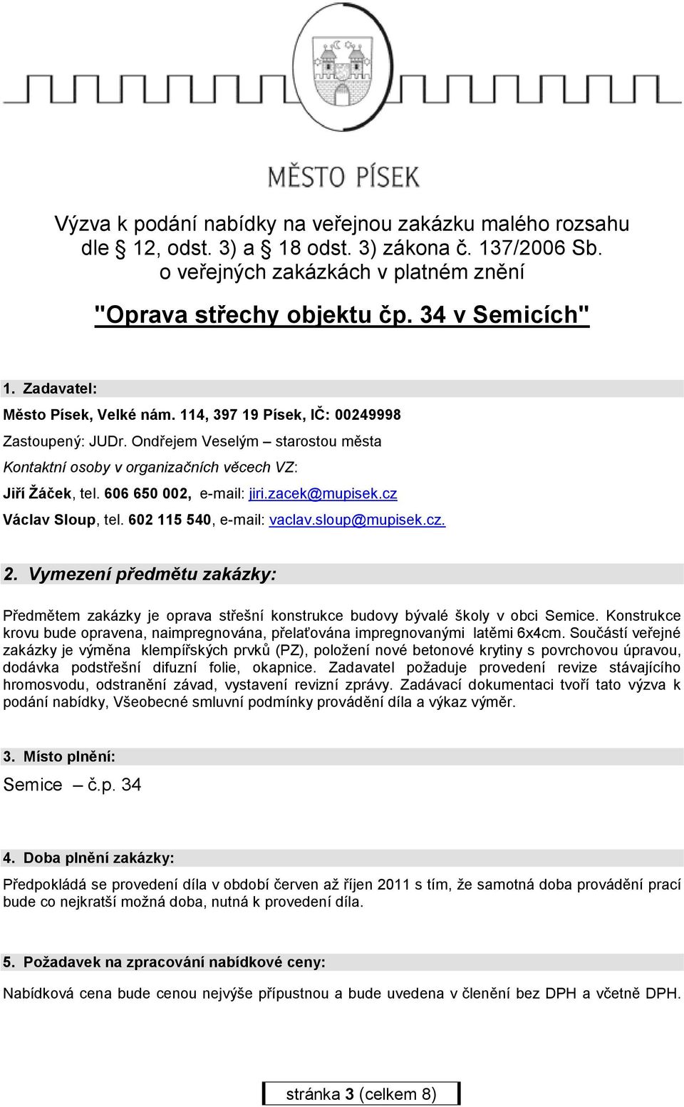 606 650 002, e-mail: jiri.zacek@mupisek.cz Václav Sloup, tel. 602 115 540, e-mail: vaclav.sloup@mupisek.cz. 2.