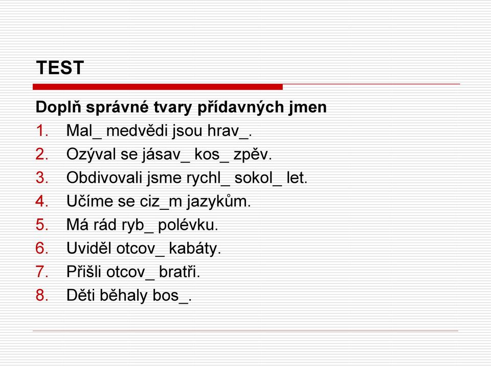 Obdivovali jsme rychl_ sokol_ let. 4. Učíme se ciz_m jazykům. 5.