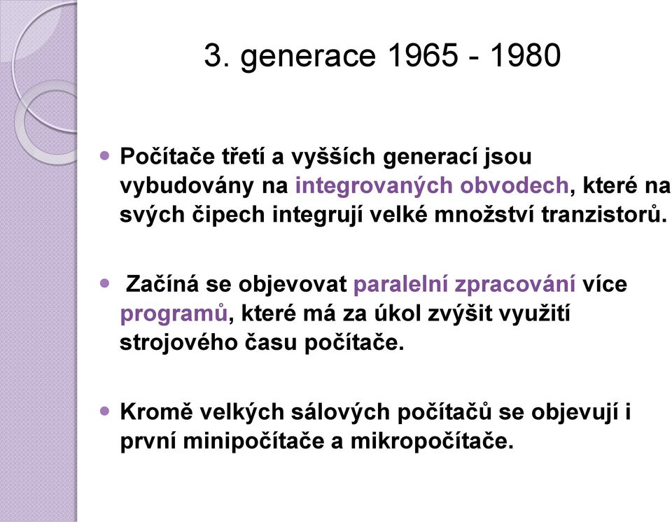 Začíná se objevovat paralelní zpracování více programů, které má za úkol zvýšit využití