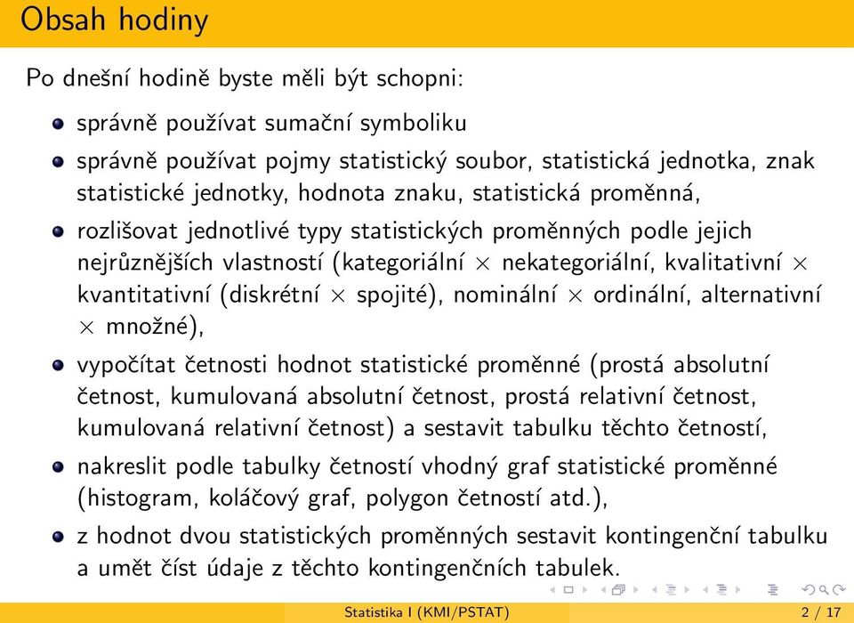 (diskr tn а spojit ), nomin ln а ordin ln, alternativn а mno 0 6n ), vypo 0 0 tat 0 0etnosti hodnot statistick prom nn (prost absolutn 0 0etnost, kumulovan absolutn 0 0etnost, prost relativn 0