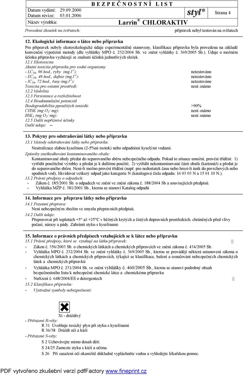 vyhlášky MPO č. 232/2004 Sb. ve znění vyhlášky č. 369/2005 Sb.). Údaje o možném účinku přípravku vycházejí ze znalosti účinků jednotlivých složek. 12.