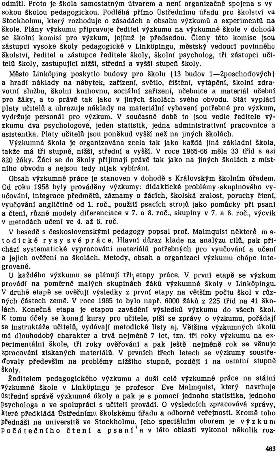 P lá n y v ýzk u m u p řip r a v u je ř e d it e l v ýzk u m u n a v ý z k u m n é š k o le v d o h o d í se š k o ln í k o m is í p ro výzk u m, je jím ž je p ře d s e d o u.