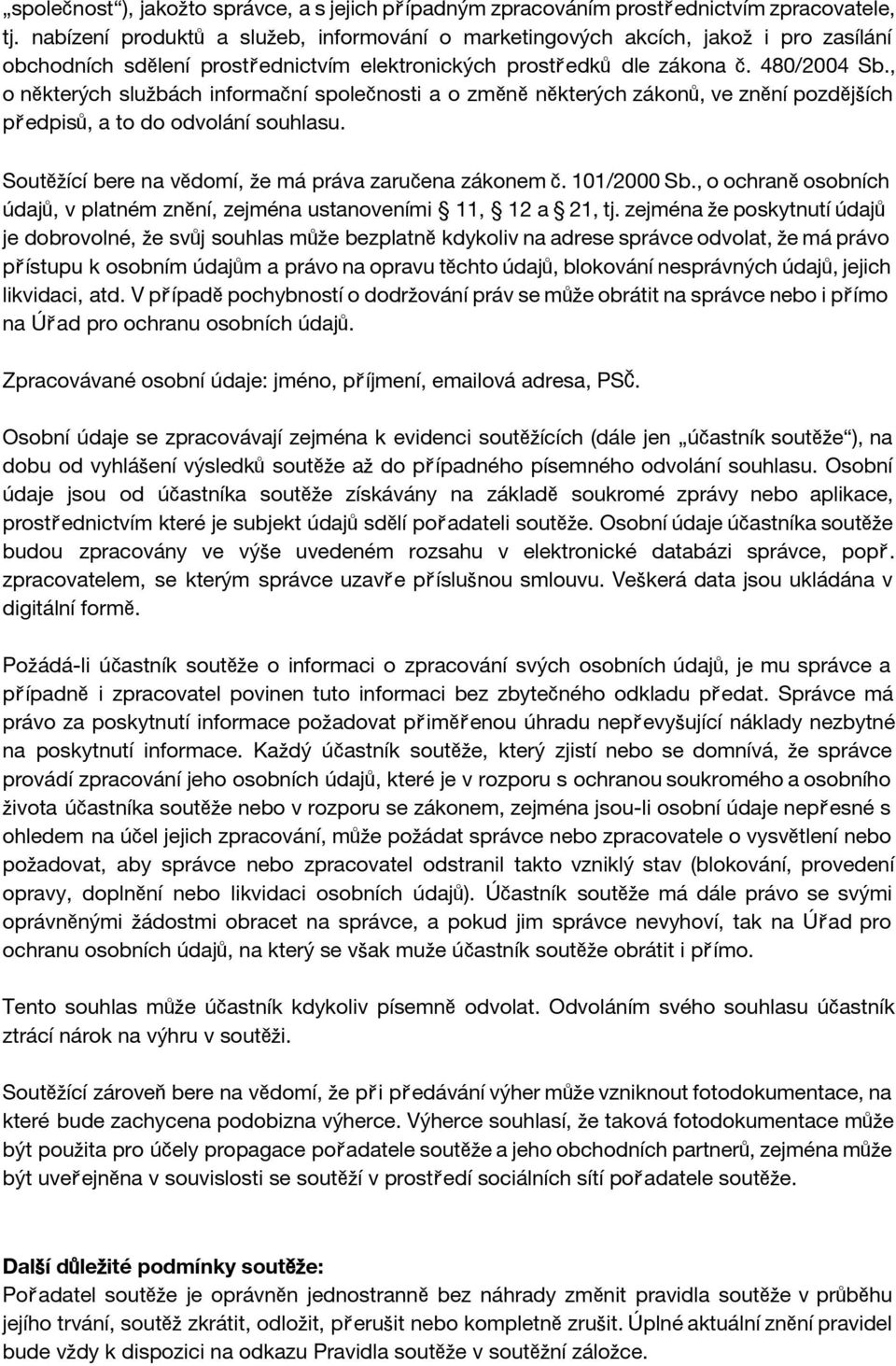 , o některých službách informační společnosti a o změněněkterých zákonů, ve znění pozdějších předpisů, a to do odvolání souhlasu. Soutěžící bere na vědomí, že má práva zaručena zákonem č. 101/2000 Sb.