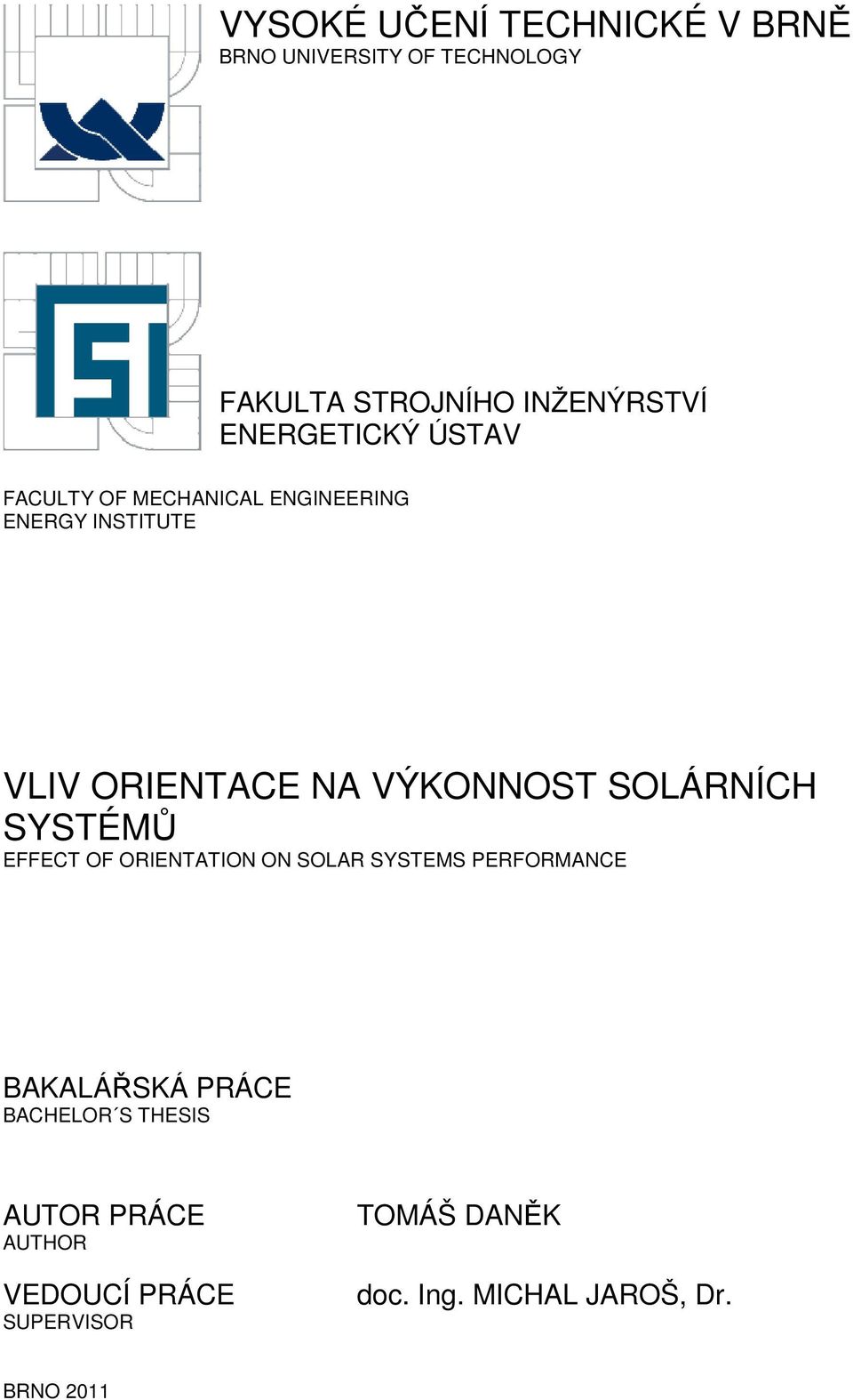 SOLÁRNÍCH SYSTÉMŮ EFFECT OF ORIENTATION ON SOLAR SYSTEMS PERFORMANCE BAKALÁŘSKÁ PRÁCE BACHELOR