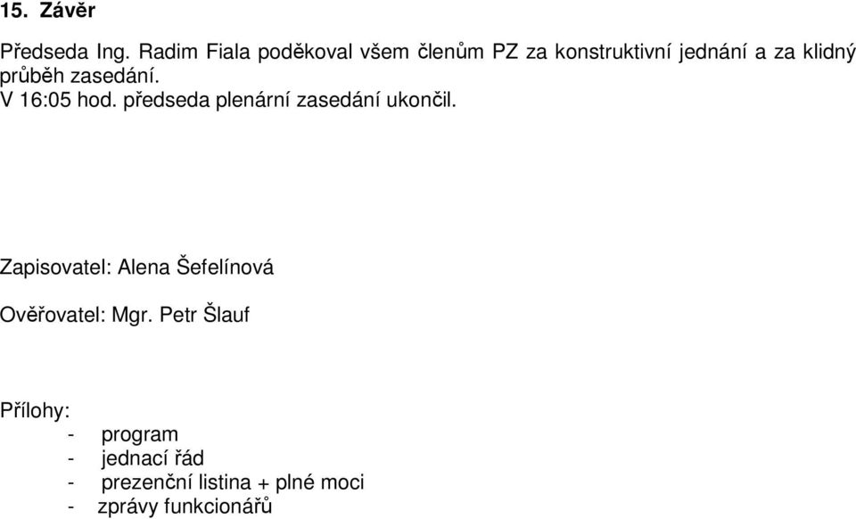 průběh zasedání. V 16:05 hod. předseda plenární zasedání ukončil.
