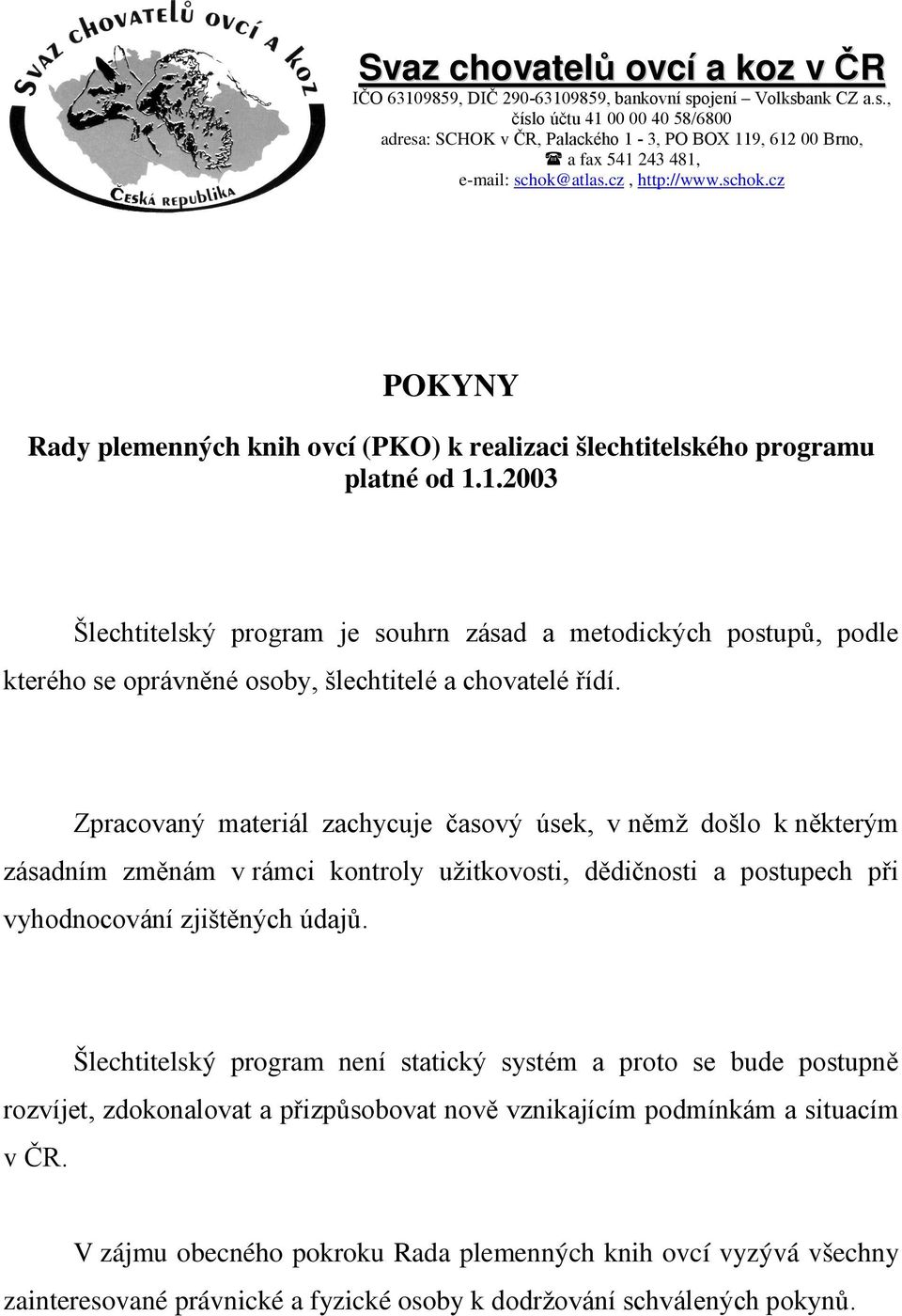 atlas.cz, http://www.schok.cz POKYNY Rady plemenných knih ovcí (PKO) k realizaci šlechtitelského programu platné od 1.