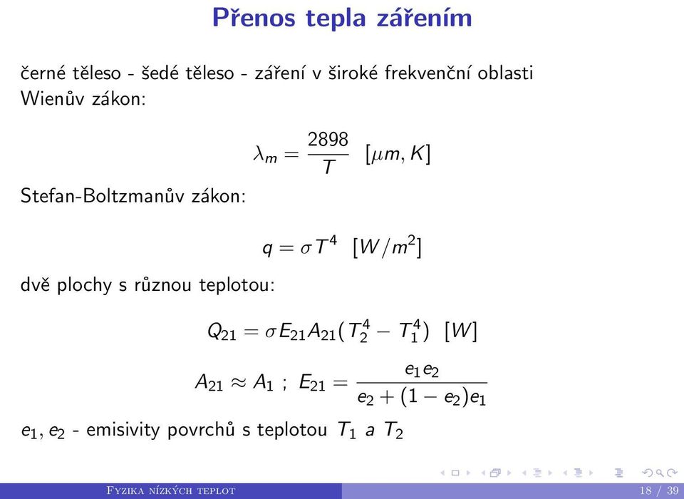 teplotou: q = ірt 4 [W /m 2 ] Q 21 = ірe 21 A 21 (T 4 2 6с1 T 4 1 ) [W ] A 21 ж A 1 ; E 21 = e 1 e 2 e