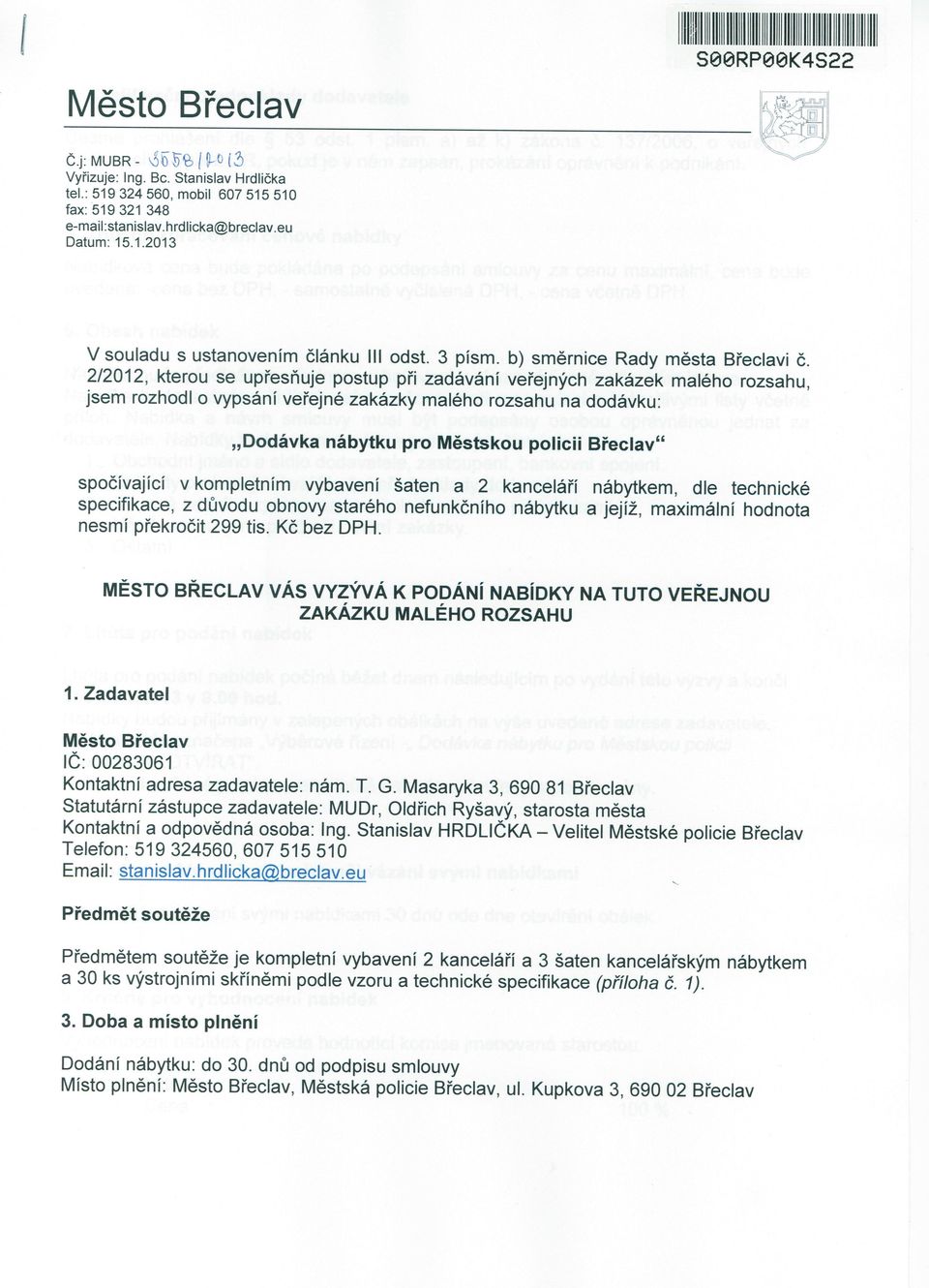 2/2012, kterou se upřesňuje postup při zadávání veřejných zakázek malého rozsahu, jsem rozhodl o vypsání veřejné zakázky malého rozsahu na dodávku: Dodávka nábytku pro Městskou policii Břeclav