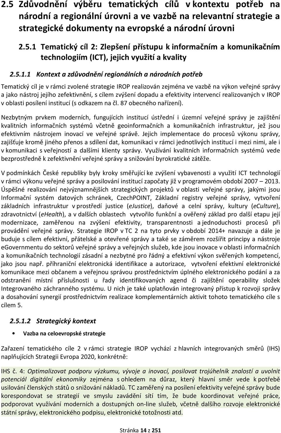 cílem zvýšení dopadu a efektivity intervencí realizovaných v IROP v oblasti posílení institucí (s odkazem na čl. 87 obecného nařízení).