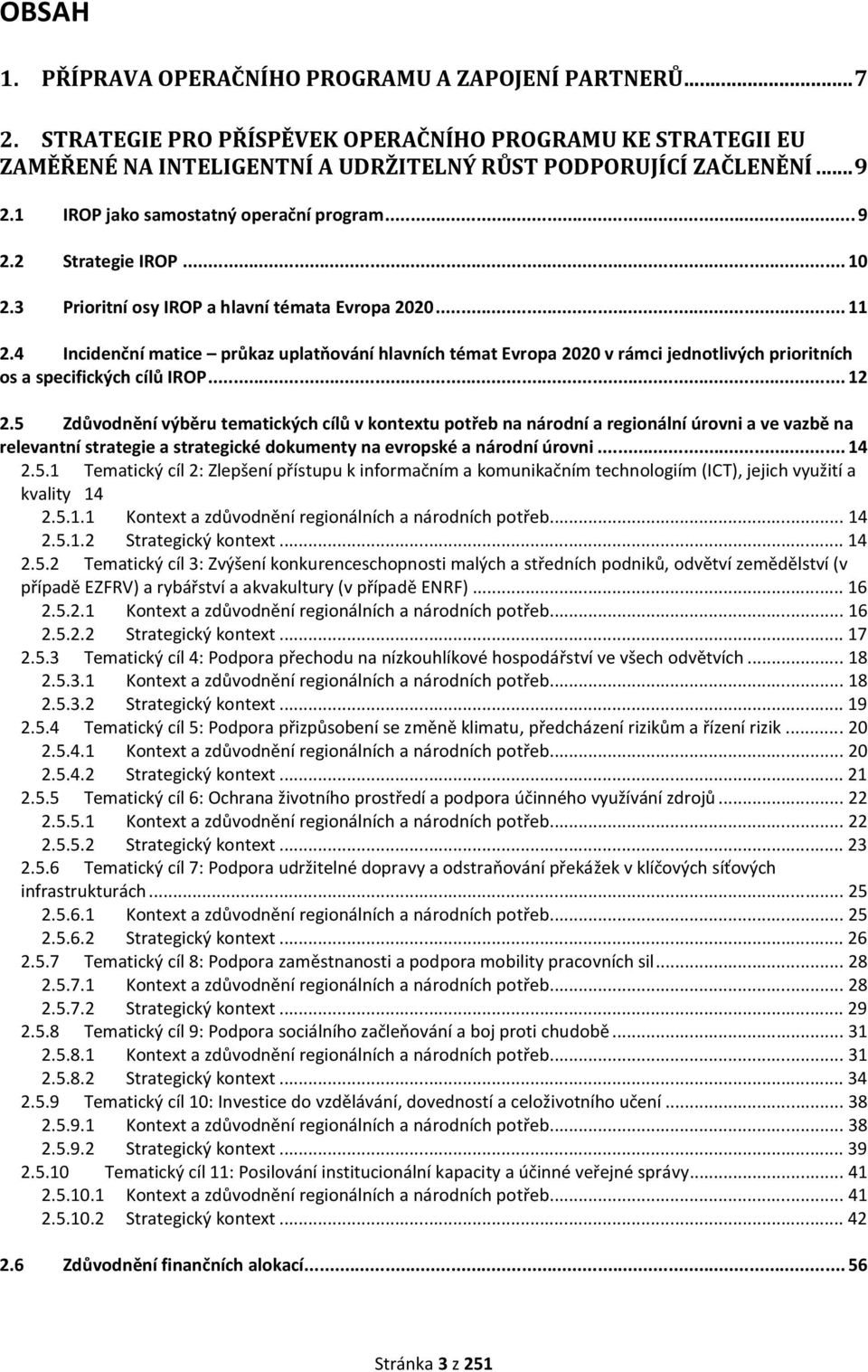 4 Incidenční matice průkaz uplatňování hlavních témat Evropa 2020 v rámci jednotlivých prioritních os a specifických cílů IROP... 12 2.