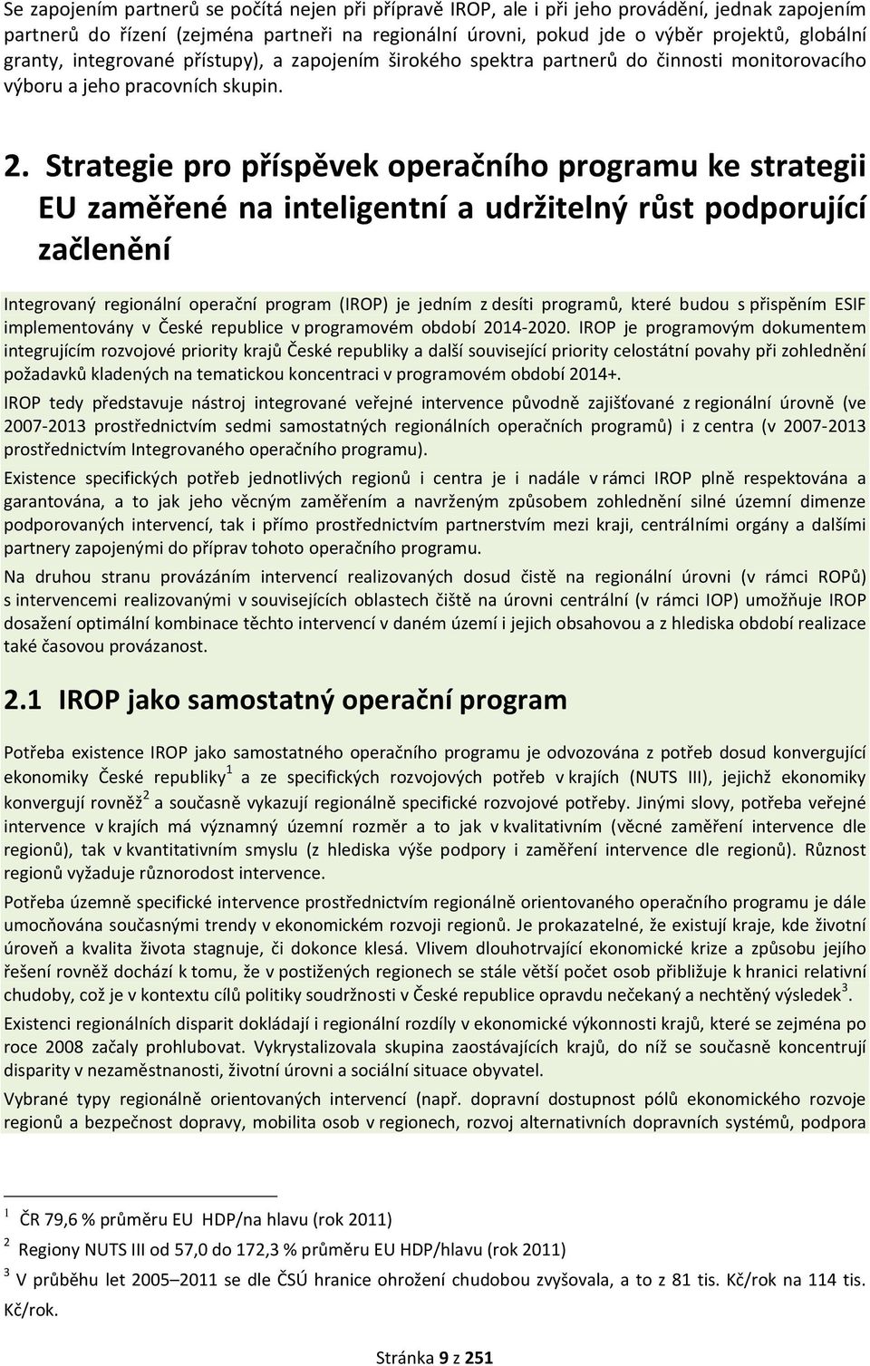 Strategie pro příspěvek operačního programu ke strategii EU zaměřené na inteligentní a udržitelný růst podporující začlenění Integrovaný regionální operační program (IROP) je jedním z desíti