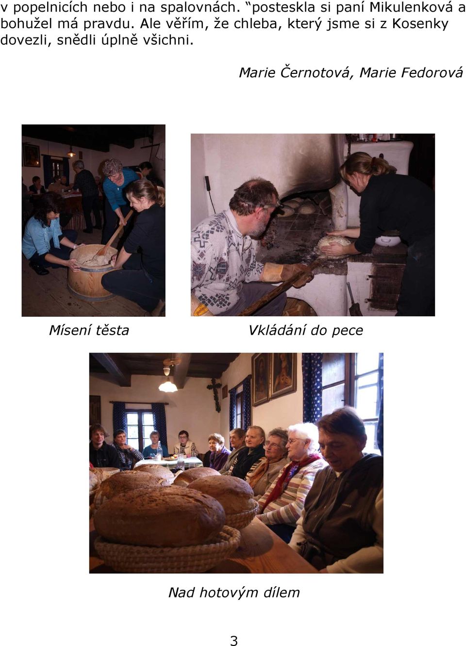 Ale věřím, že chleba, který jsme si z Kosenky dovezli, snědli