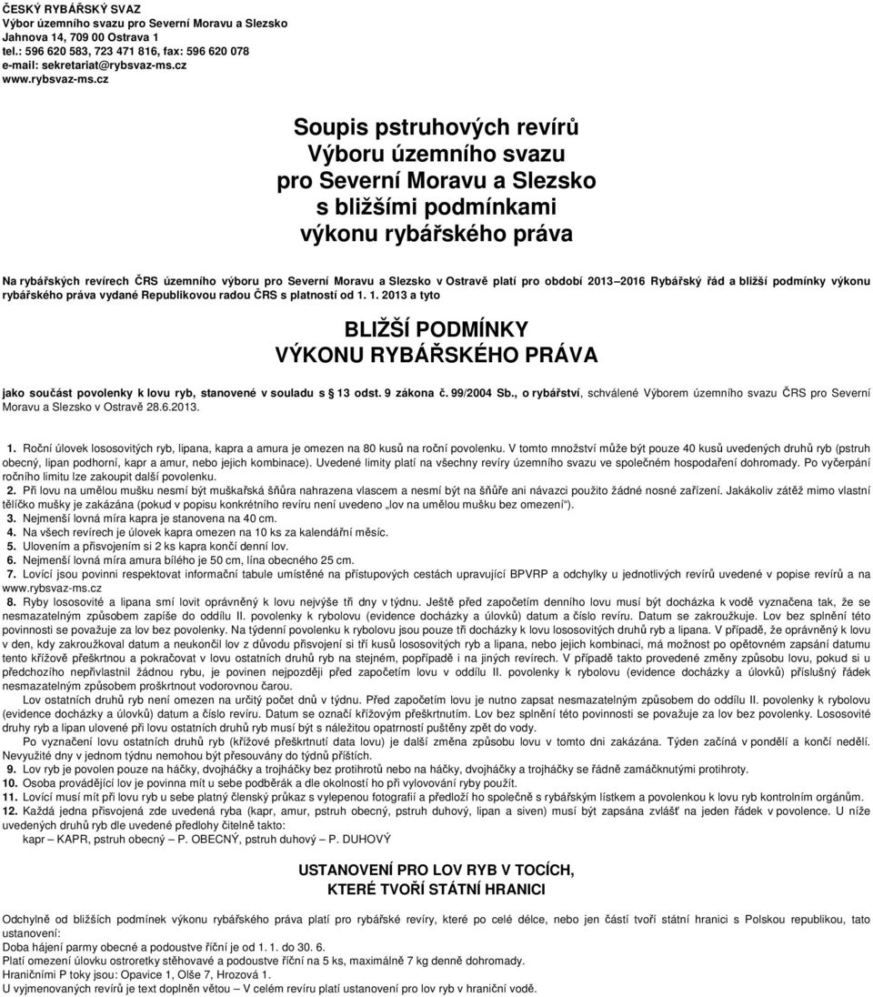 cz Soupis pstruhových revírů Výboru územního svazu pro Severní Moravu a Slezsko s bližšími podmínkami výkonu rybářského práva Na rybářských revírech ČRS územního výboru pro Severní Moravu a Slezsko v