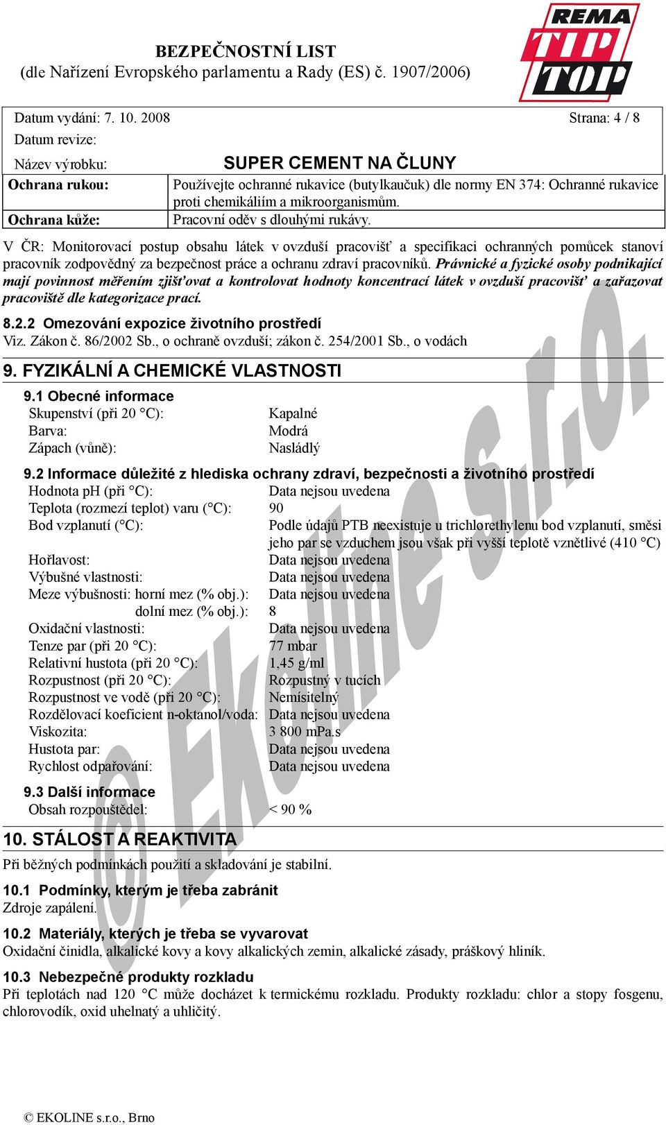 V ČR: Monitorovací postup obsahu látek v ovzduší pracovišť a specifikaci ochranných pomůcek stanoví pracovník zodpovědný za bezpečnost práce a ochranu zdraví pracovníků.