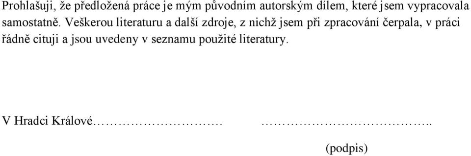 Veškerou literaturu a další zdroje, z nichž jsem při zpracování