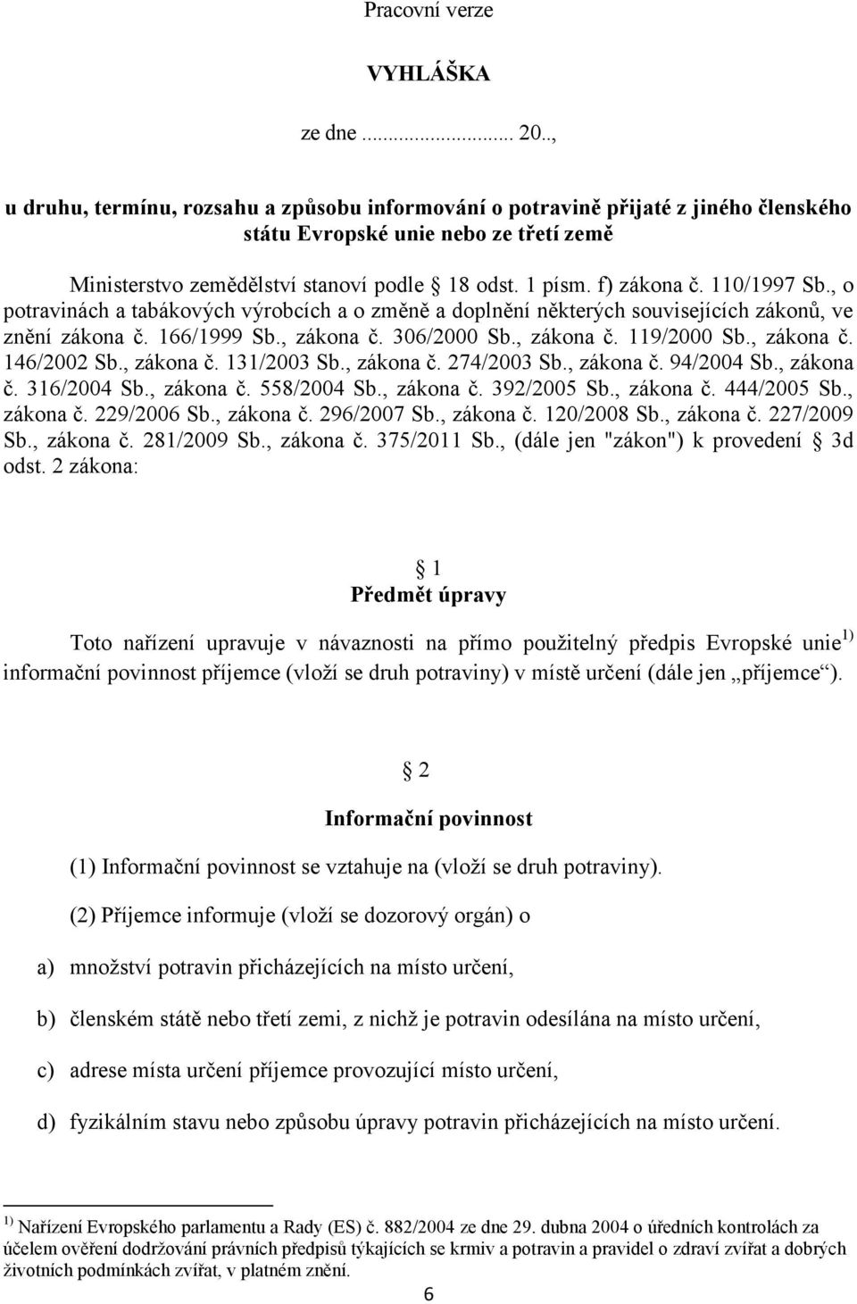 110/1997 Sb., o potravinách a tabákových výrobcích a o změně a doplnění některých souvisejících zákonů, ve znění zákona č. 166/1999 Sb., zákona č. 306/2000 Sb., zákona č. 119/2000 Sb., zákona č. 146/2002 Sb.