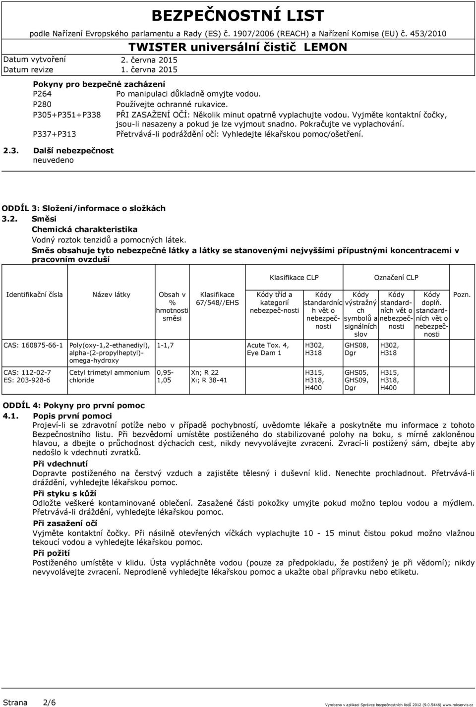 2. Směsi Chemická charakteristika Vodný roztok tenzidů a pomocných látek.