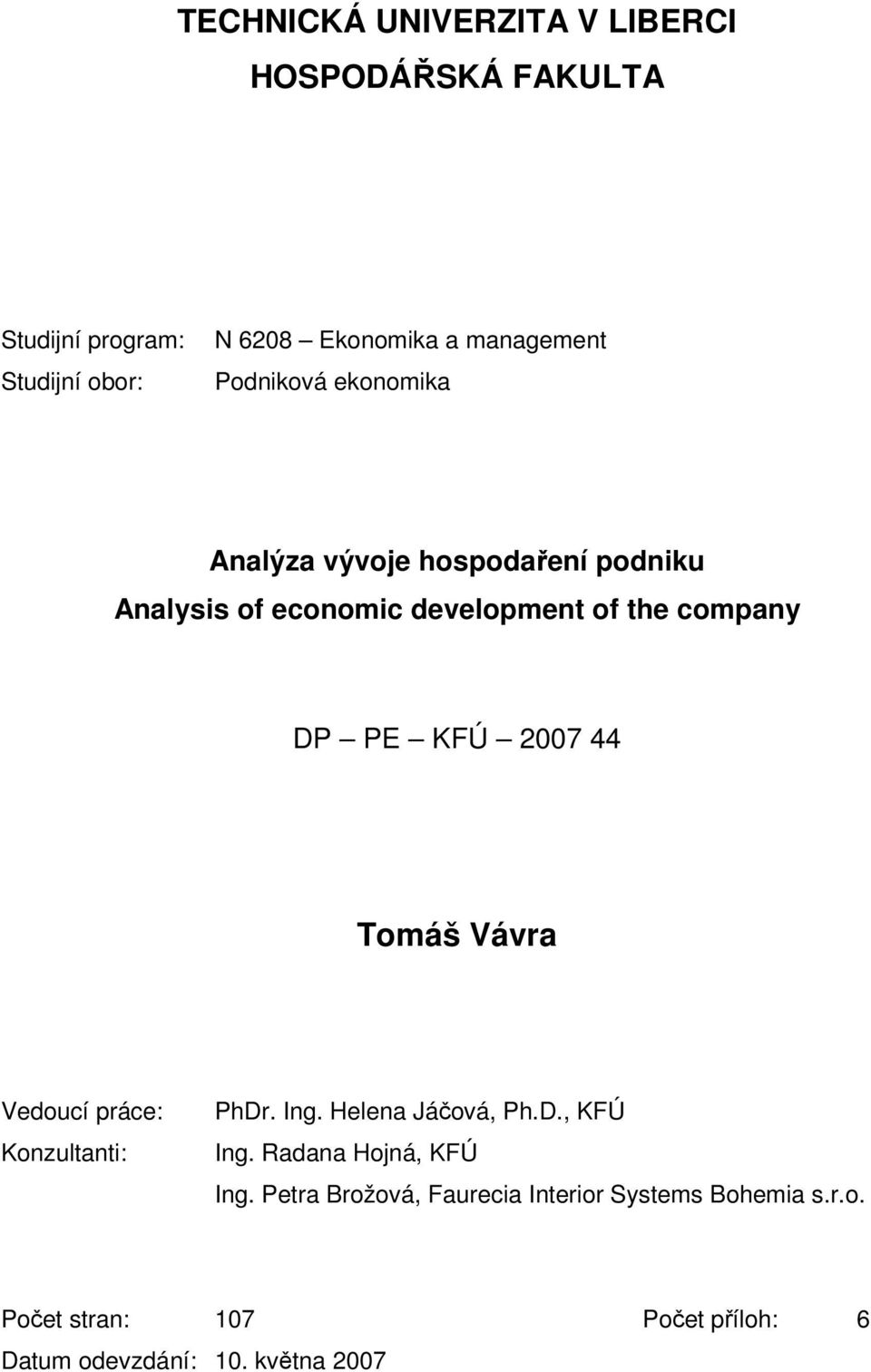 2007 44 Tomáš Vávra Vedoucí práce: Konzultanti: PhDr. Ing. Helena Jáčová, Ph.D., KFÚ Ing. Radana Hojná, KFÚ Ing.