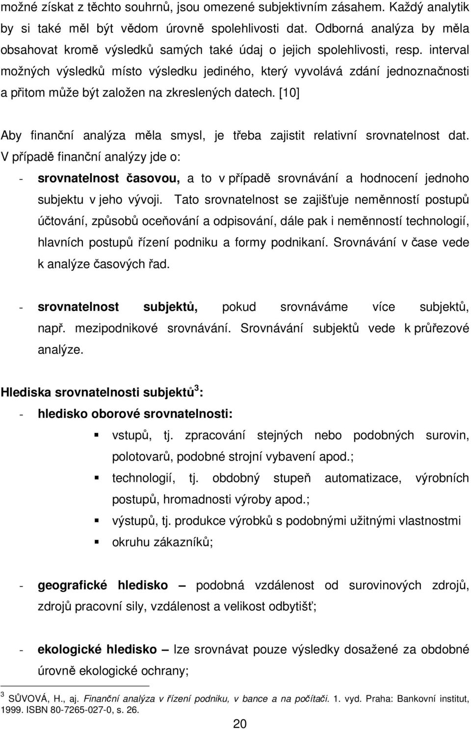 interval možných výsledků místo výsledku jediného, který vyvolává zdání jednoznačnosti a přitom může být založen na zkreslených datech.