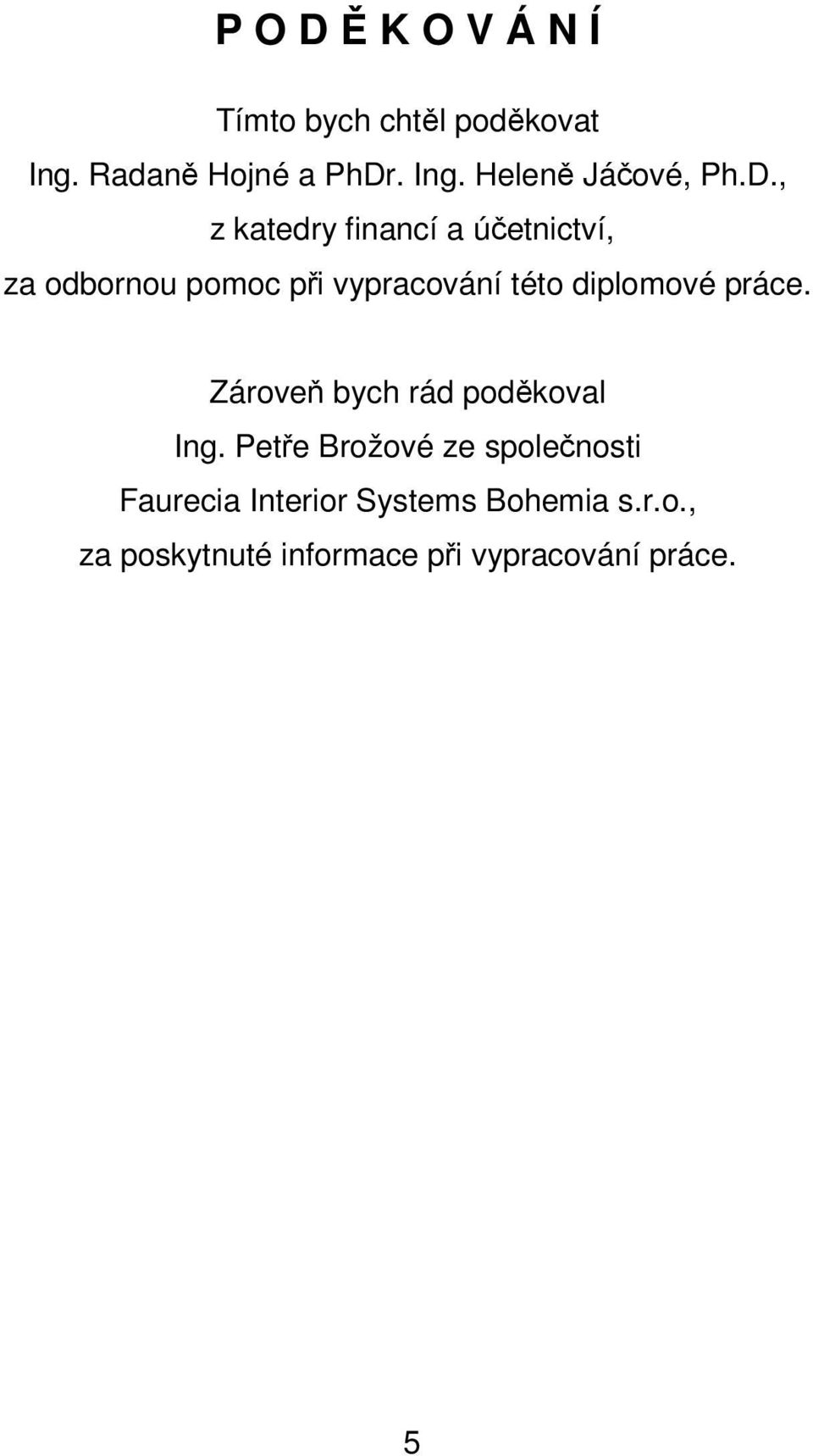 práce. Zároveň bych rád poděkoval Ing.