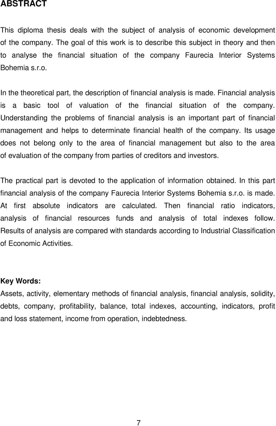 Financial analysis is a basic tool of valuation of the financial situation of the company.