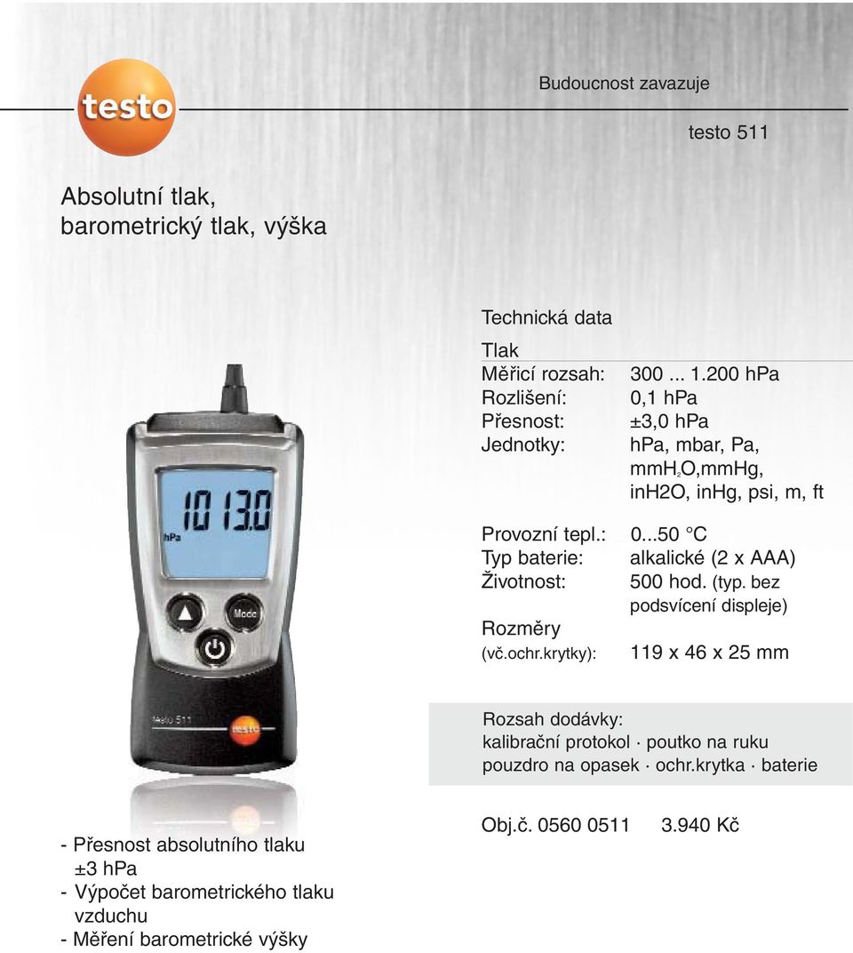 ..50 C Typ baterie: alkalické (2 x AAA) Životnost: 500 hod. (typ. bez (vč.ochr.
