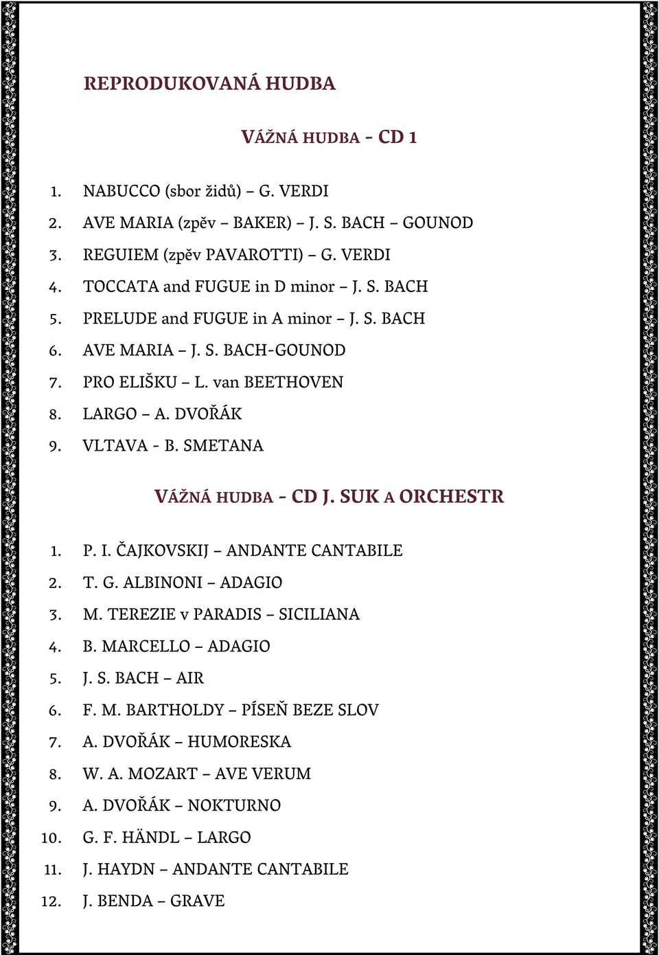 VLTAVA - B. SMETANA VÁŽNÁ HUDBA - CD J. SUK A ORCHESTR 1. P. I. ČAJKOVSKIJ ANDANTE CANTABILE 2. T. G. ALBINONI ADAGIO 3. M. TEREZIE v PARADIS SICILIANA 4. B. MARCELLO ADAGIO 5.