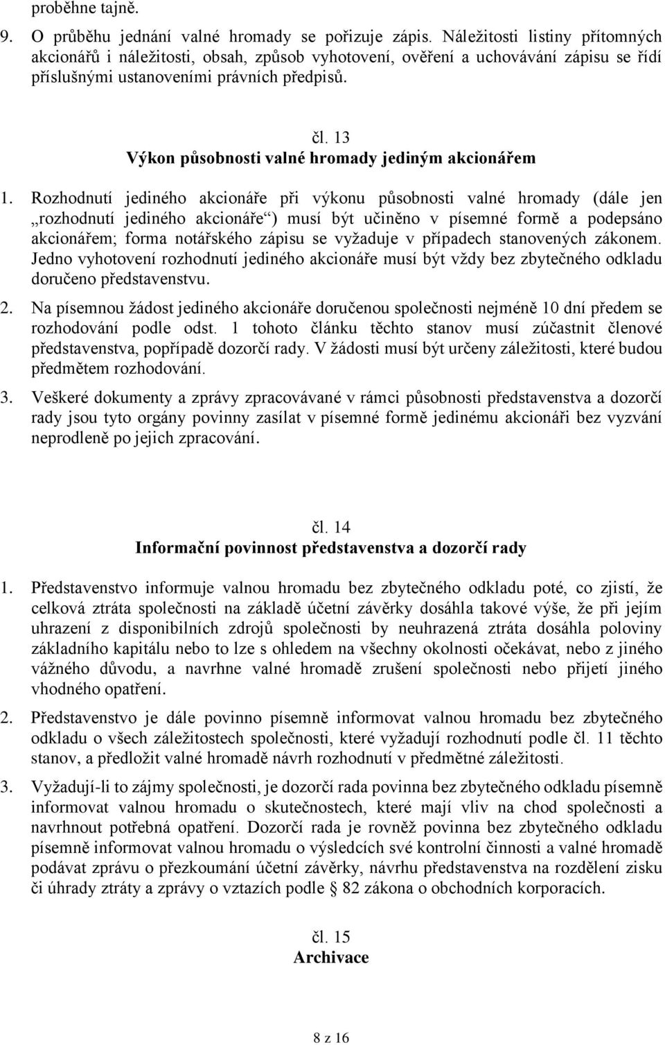 13 Výkon působnosti valné hromady jediným akcionářem 1.