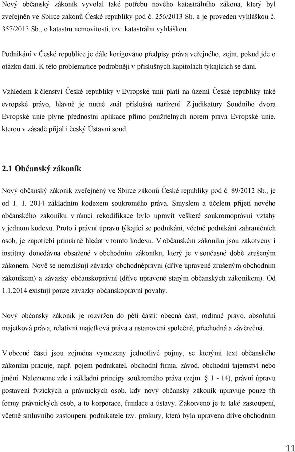 K této problematice podrobněji v příslušných kapitolách týkajících se daní.