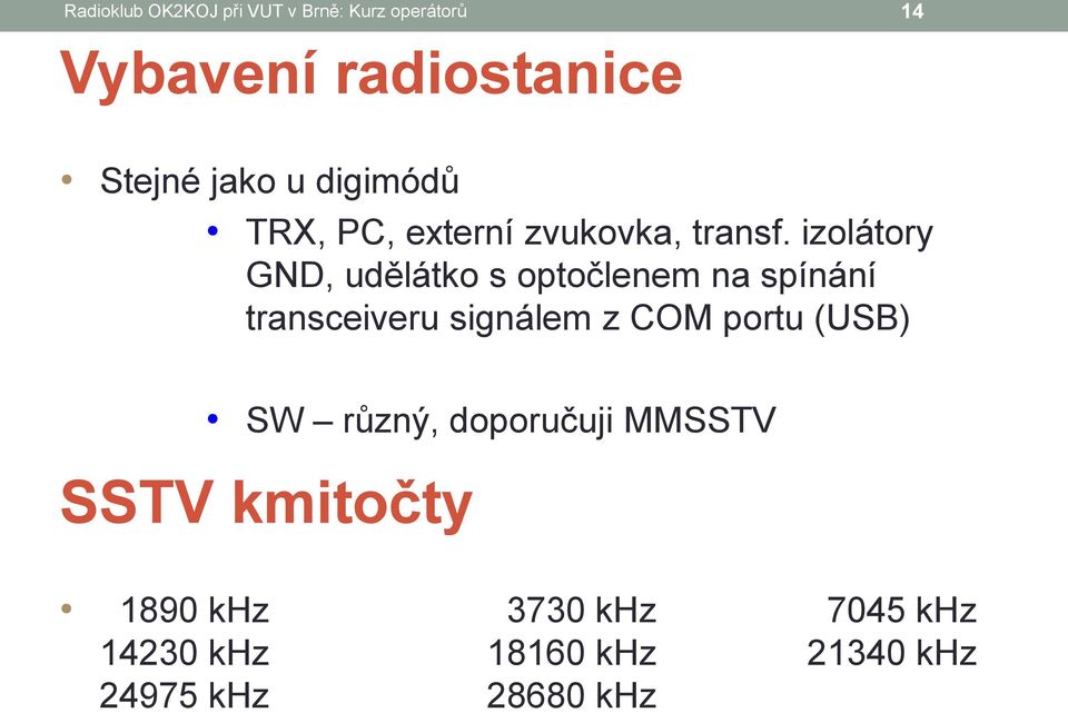 izolátory GND, udělátko s optočlenem na spínání transceiveru signálem z COM portu