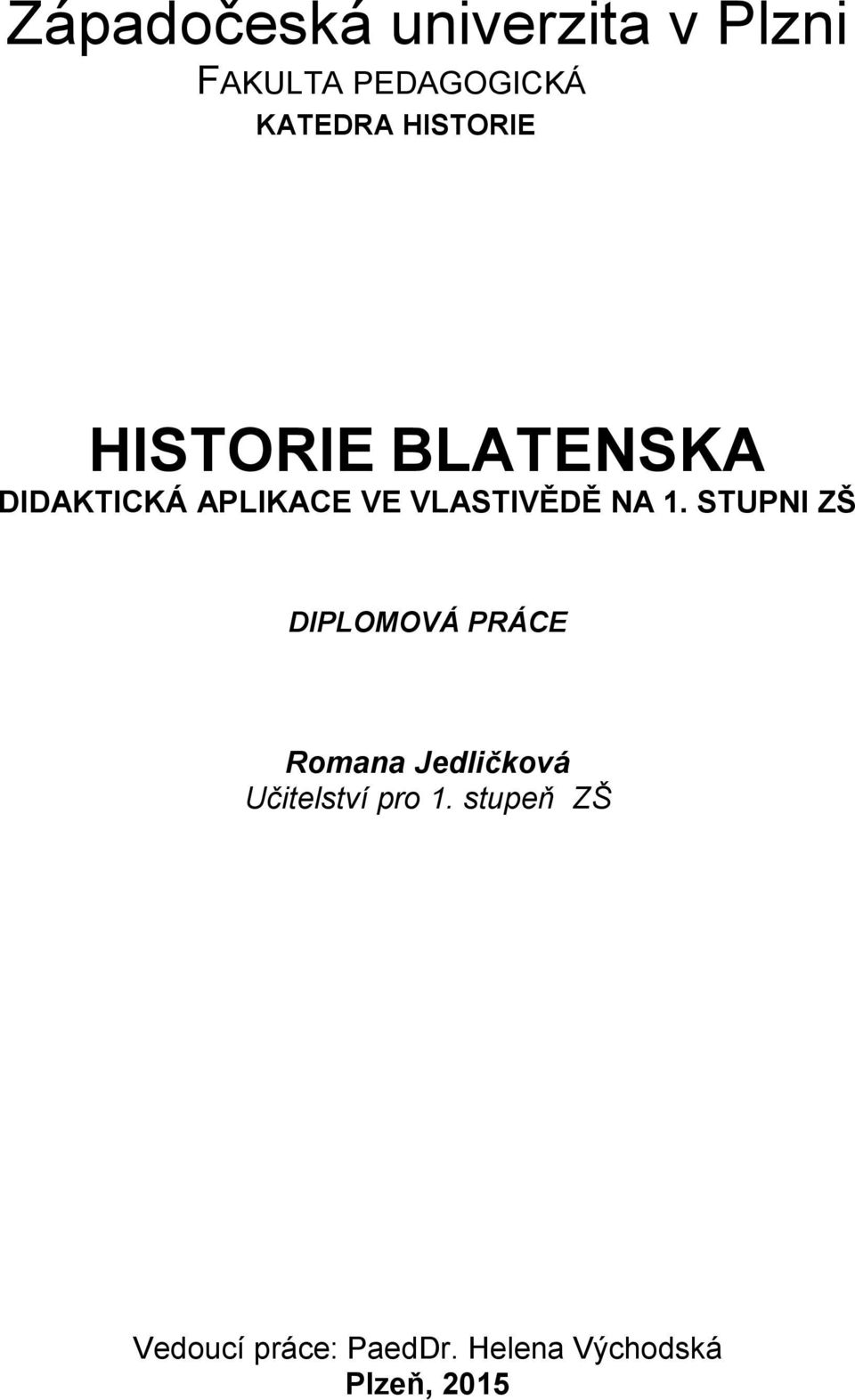 NA 1. STUPNI ZŠ DIPLOMOVÁ PRÁCE Romana Jedličková Učitelství